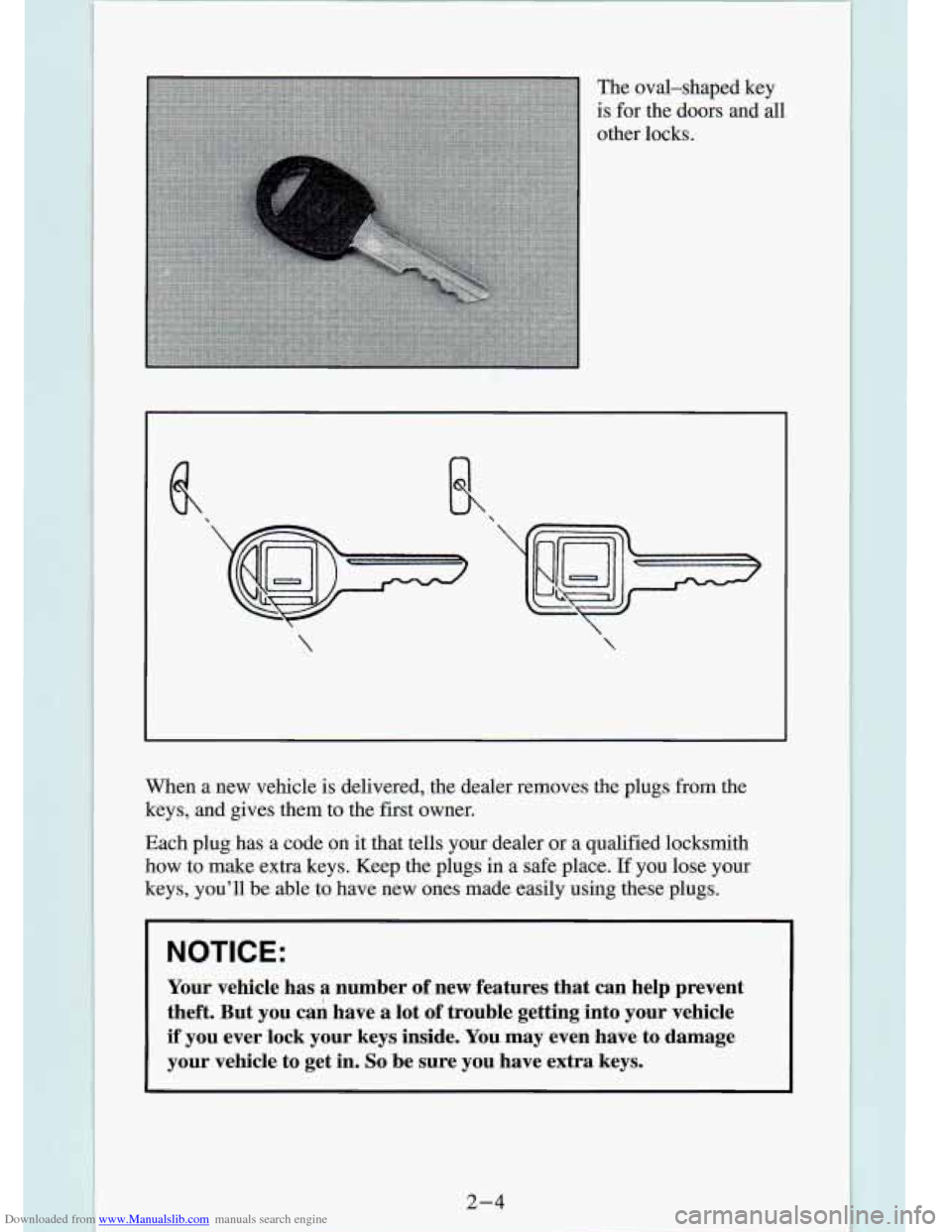CHEVROLET S10 1994 2.G Service Manual Downloaded from www.Manualslib.com manuals search engine The oval-shaped key
is for the doors and all
other locks.
When a new vehicle is delivered, the dealer removes the plugs~f CHEVROLET S10 1994 2.G Service Manual Downloaded from www.Manualslib.com manuals search engine The oval-shaped key
is for the doors and all
other locks.
When a new vehicle is delivered, the dealer removes the plugs~f