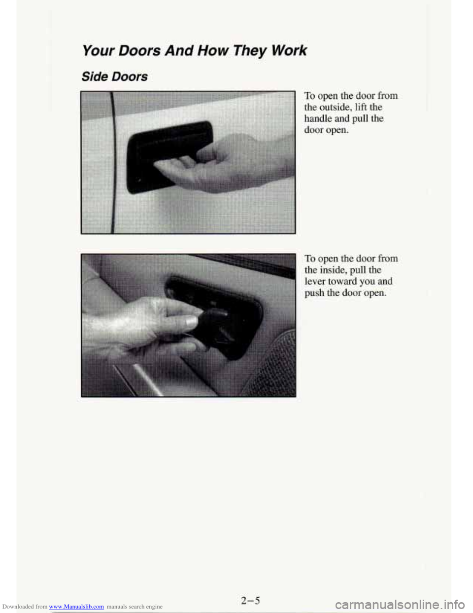 CHEVROLET S10 1994 2.G Workshop Manual Downloaded from www.Manualslib.com manuals search engine Your Doors And How They Work 
Side Doors 
To open  the  door  from 
the  outside,  lift the 
handle  and  pull  the  door  open. 
To open  the 