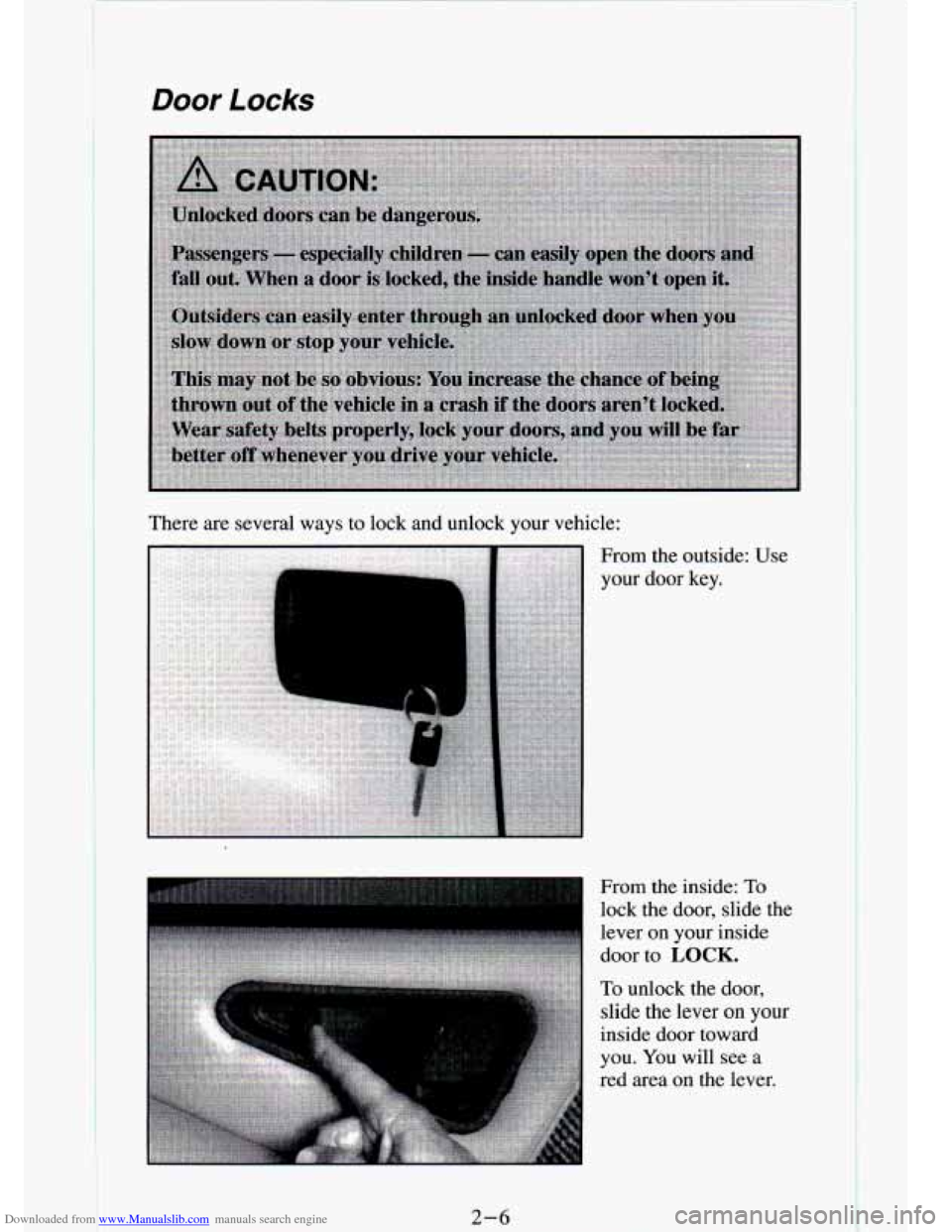 CHEVROLET S10 1994 2.G Workshop Manual Downloaded from www.Manualslib.com manuals search engine I Door Locks 
There  are  several  ways  to  lock  and  unlock  your  vehicle: 
1 
From  the  outside:  Use 
your  door  key. 
From  the  insid