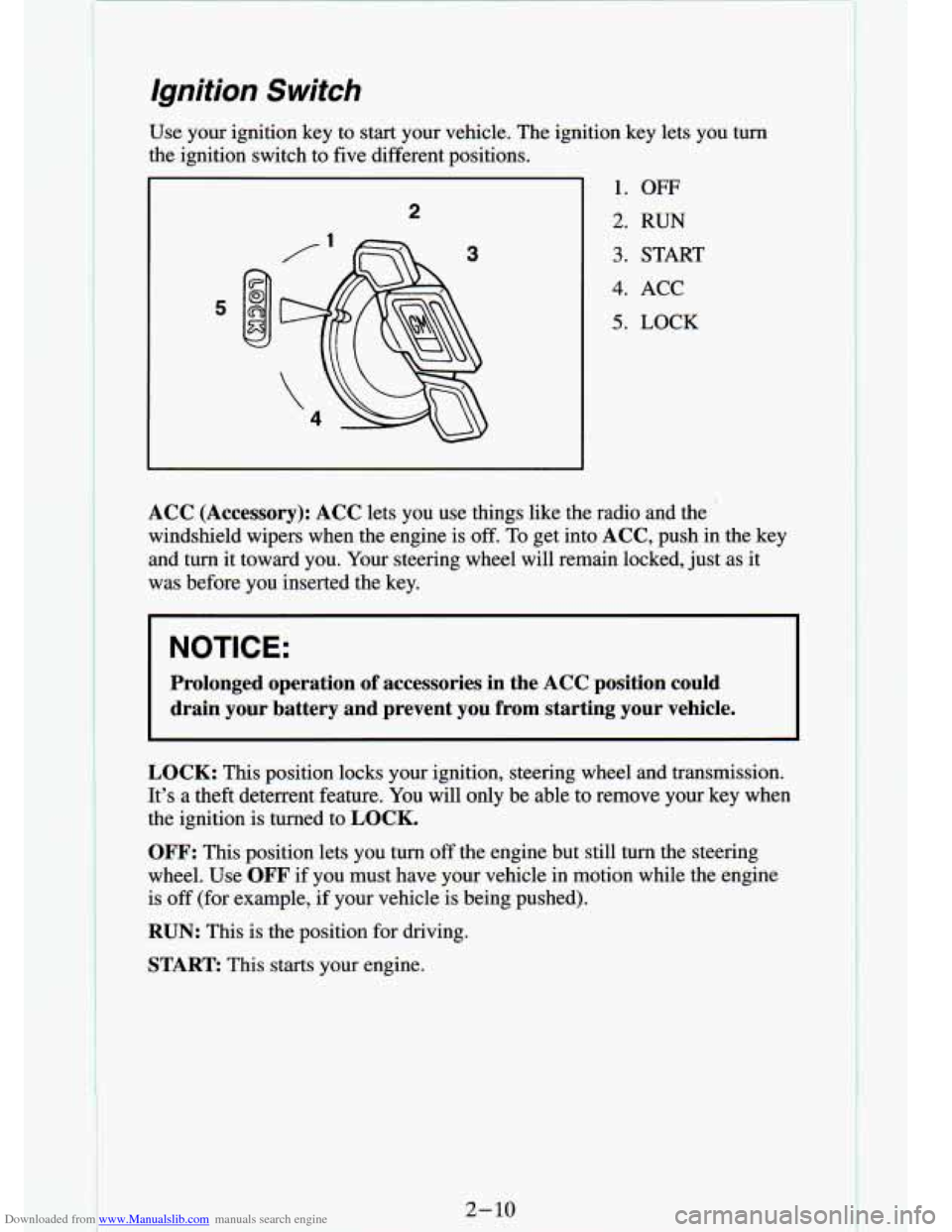 CHEVROLET S10 1994 2.G Workshop Manual Downloaded from www.Manualslib.com manuals search engine Ignition Switch 
Use  your  ignition  key  to  start  your  vehicle.  The  ignition  key \
 lets  you  turn 
the ignition  switch  to five diff