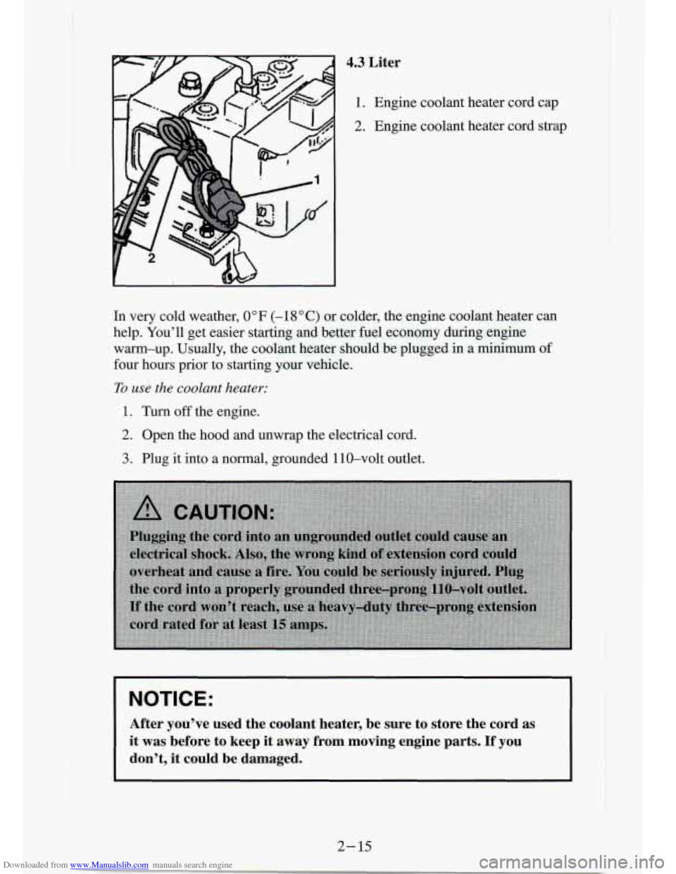 CHEVROLET S10 1994 2.G Owners Manual Downloaded from www.Manualslib.com manuals search engine 4.3 Liter 
1. Engine  coolant  heater  cord cap 
2. Engine  coolant  heater  cord  strap 
In very  cold  weather, 0°F (-18 "C) or  colder,  th