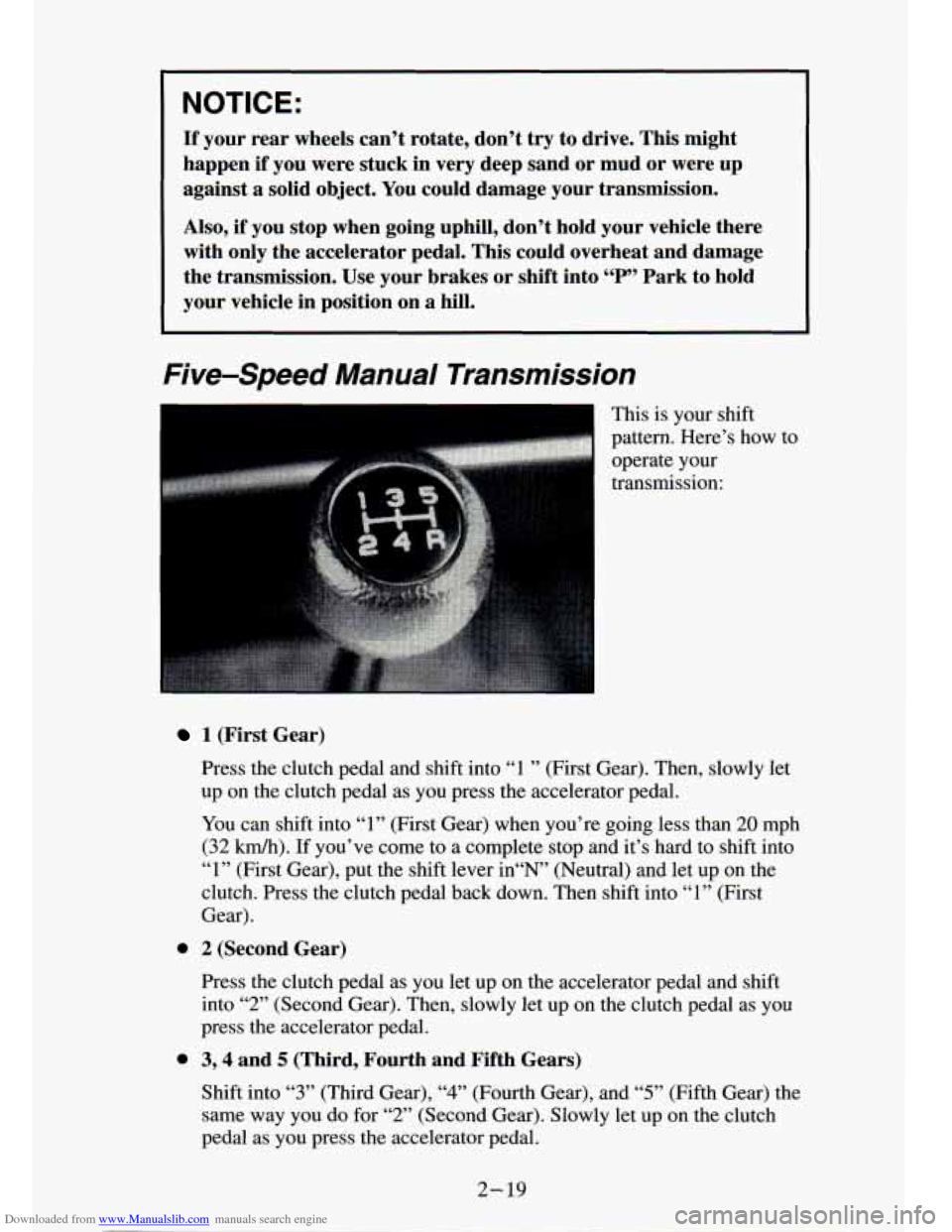 CHEVROLET S10 1994 2.G Repair Manual Downloaded from www.Manualslib.com manuals search engine NOTICE:
If your rear wheels can’t rotate, don’t try to drive. This might
happen
if you were stuck in very deep sand or mud CHEVROLET S10 1994 2.G Repair Manual Downloaded from www.Manualslib.com manuals search engine NOTICE:
If your rear wheels can’t rotate, don’t try to drive. This might
happen
if you were stuck in very deep sand or mud