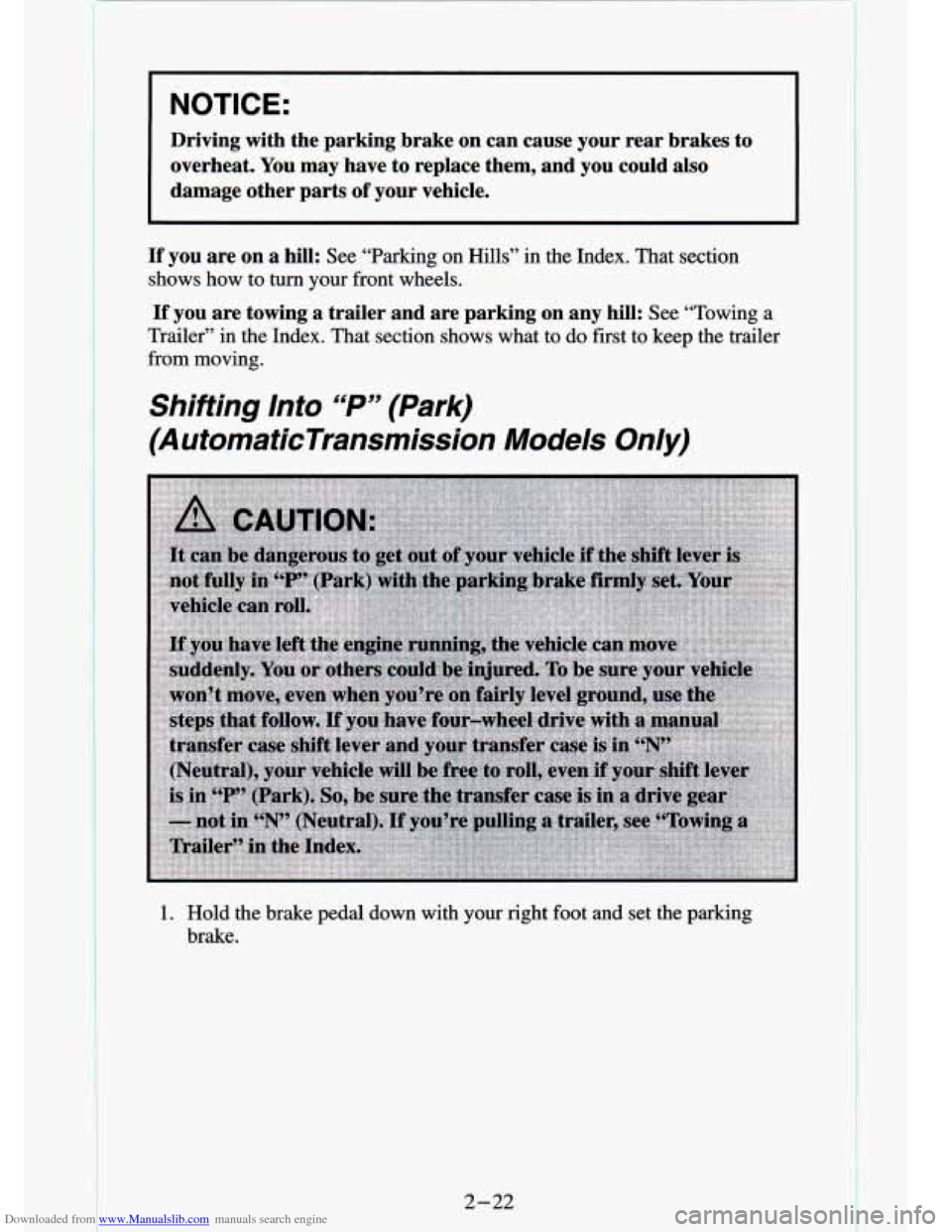 CHEVROLET S10 1994 2.G Repair Manual Downloaded from www.Manualslib.com manuals search engine ..
NOTICE:
Driving with the parking brake on can cause your rear brakes \
to overheat. You may have to replace them, and yo CHEVROLET S10 1994 2.G Repair Manual Downloaded from www.Manualslib.com manuals search engine ..
NOTICE:
Driving with the parking brake on can cause your rear brakes \
to overheat. You may have to replace them, and yo