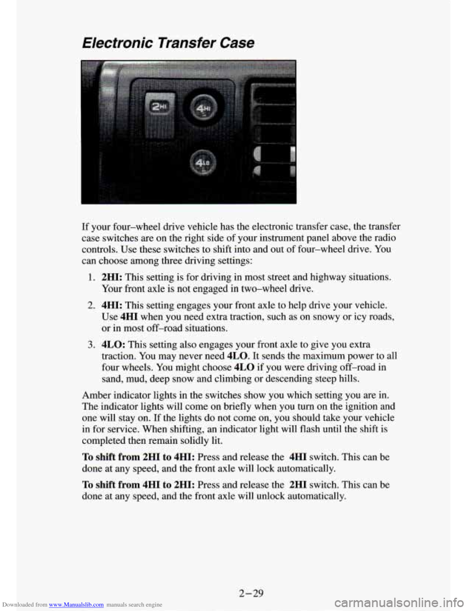 CHEVROLET S10 1994 2.G Manual PDF Downloaded from www.Manualslib.com manuals search engine Electronic Transfer Case
If your four-wheel drive vehicle has the electronic transfer case, the transfer
case switches are on the CHEVROLET S10 1994 2.G Manual PDF Downloaded from www.Manualslib.com manuals search engine Electronic Transfer Case
If your four-wheel drive vehicle has the electronic transfer case, the transfer
case switches are on the