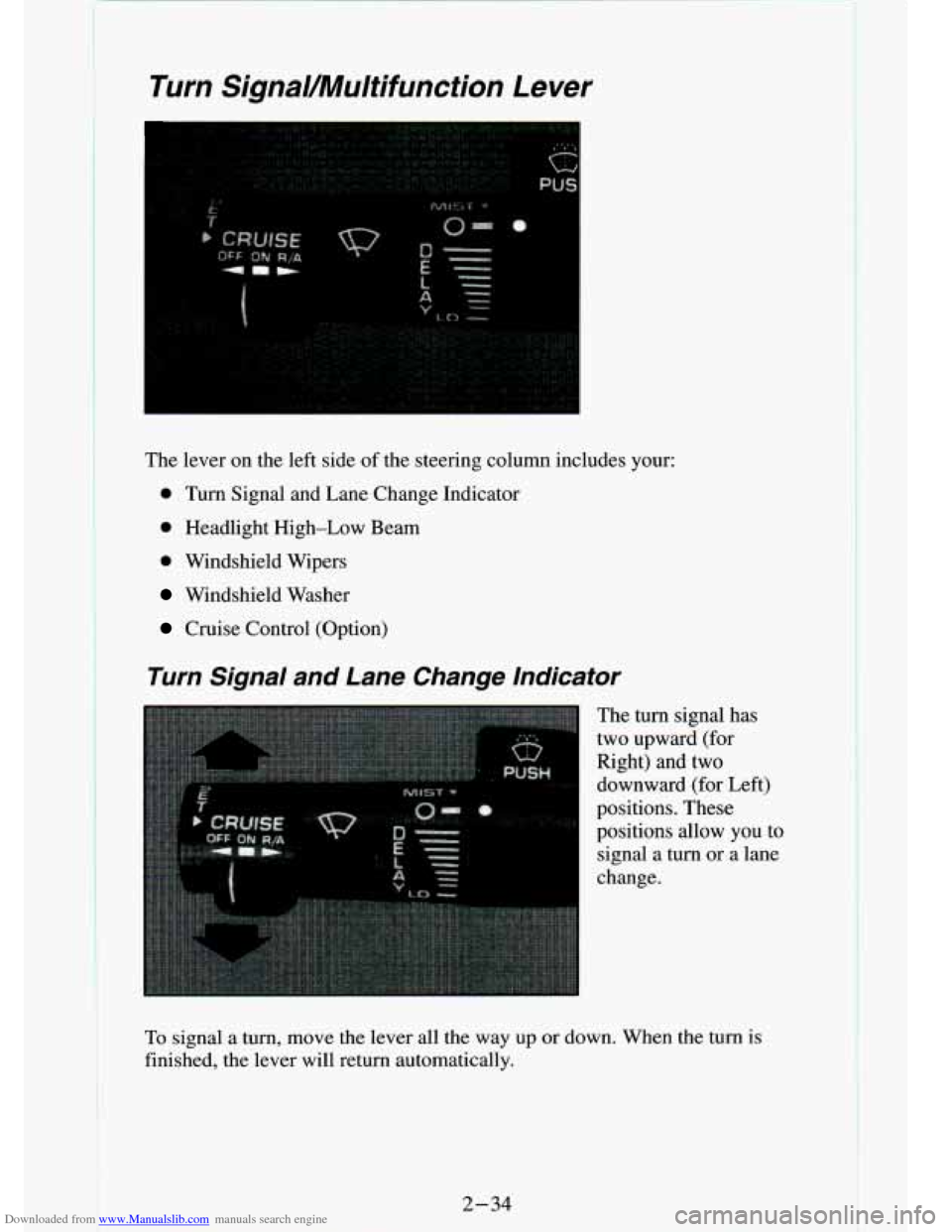 CHEVROLET S10 1994 2.G Manual PDF Downloaded from www.Manualslib.com manuals search engine Turn SignaUMultifunction Lever
The lever on the left side of the steering column includes your:
0 Turn Signal and Lane Change CHEVROLET S10 1994 2.G Manual PDF Downloaded from www.Manualslib.com manuals search engine Turn SignaUMultifunction Lever
The lever on the left side of the steering column includes your:
0 Turn Signal and Lane Change