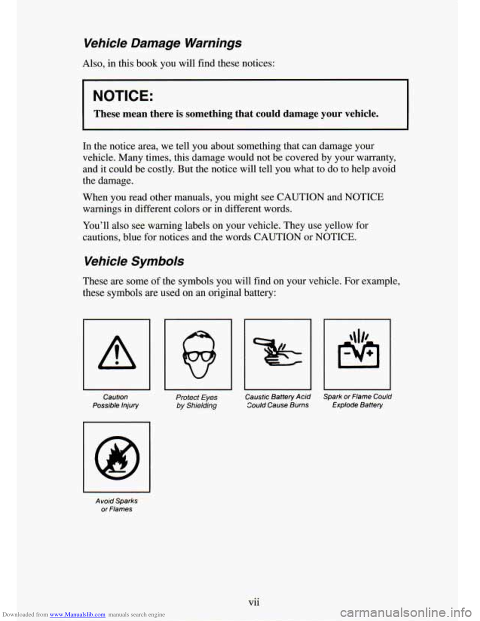 CHEVROLET S10 1994 2.G Owners Manual Downloaded from www.Manualslib.com manuals search engine Vehicle Damage Warnings
in this book 3u wi: ind these notices:
I NOTICE:
I These mean there is something that could damage yo CHEVROLET S10 1994 2.G Owners Manual Downloaded from www.Manualslib.com manuals search engine Vehicle Damage Warnings
in this book 3u wi: ind these notices:
I NOTICE:
I These mean there is something that could damage yo