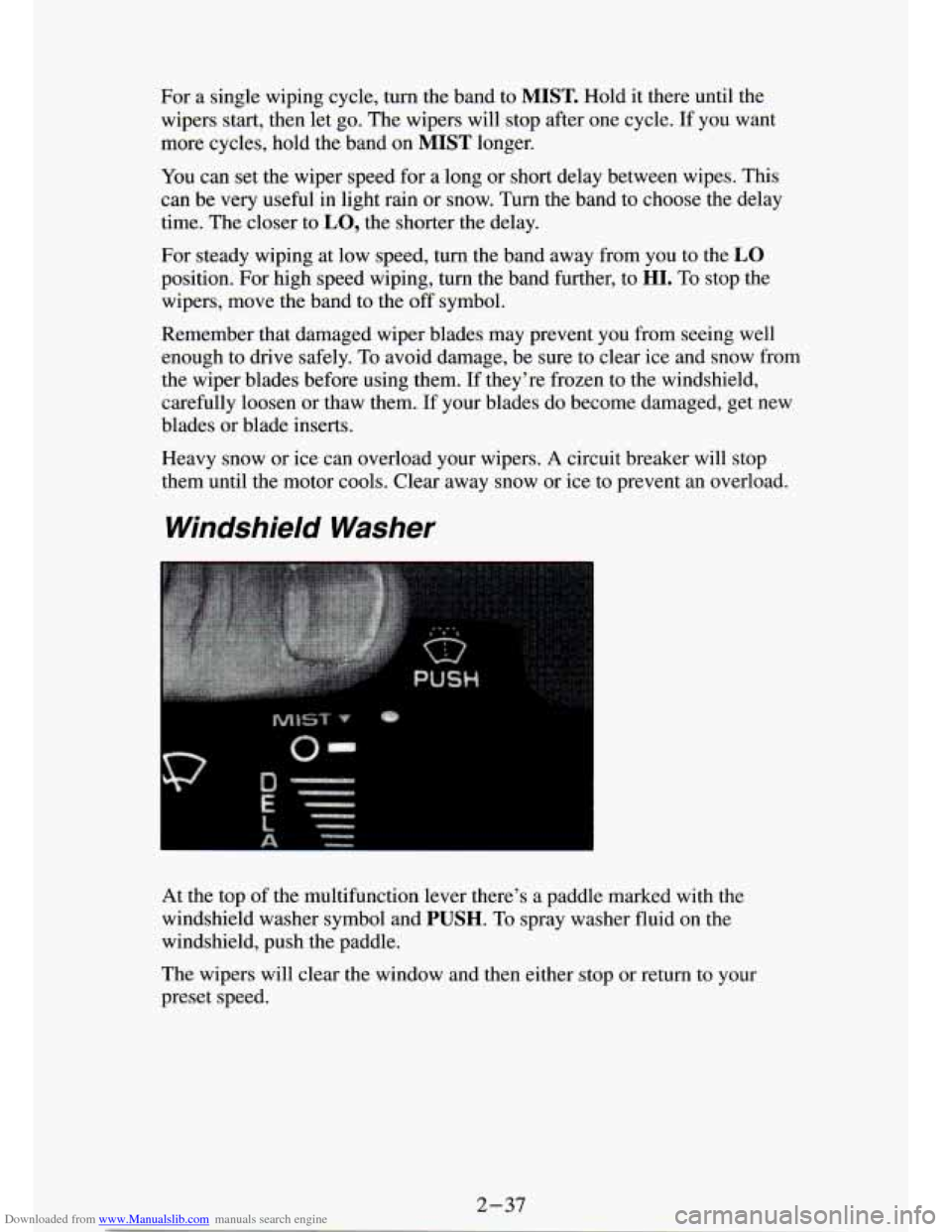 CHEVROLET S10 1994 2.G Manual Online Downloaded from www.Manualslib.com manuals search engine For a single wiping cycle, turn the band to MIST. Hold it there until the
wipers start, then let go. The wipers will stop af CHEVROLET S10 1994 2.G Manual Online Downloaded from www.Manualslib.com manuals search engine For a single wiping cycle, turn the band to MIST. Hold it there until the
wipers start, then let go. The wipers will stop af