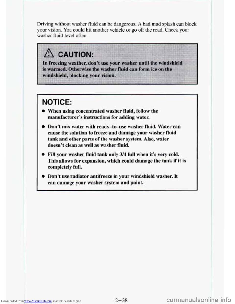 CHEVROLET S10 1994 2.G Manual Online Downloaded from www.Manualslib.com manuals search engine Driving without washer fluid can be dangerous. A bad mud splash can block
your vision. You could hit another vehicle or go off th CHEVROLET S10 1994 2.G Manual Online Downloaded from www.Manualslib.com manuals search engine Driving without washer fluid can be dangerous. A bad mud splash can block
your vision. You could hit another vehicle or go off th