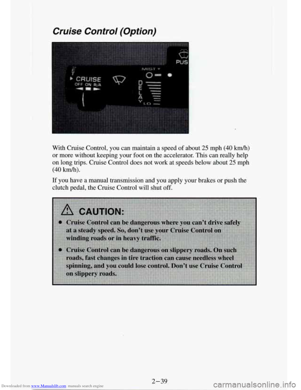 CHEVROLET S10 1994 2.G Manual Online Downloaded from www.Manualslib.com manuals search engine Cruise Control (Option)
With Cruise Control, you can maintain a speed of about 25 mph (40 kndh)
or more without keeping your foot o CHEVROLET S10 1994 2.G Manual Online Downloaded from www.Manualslib.com manuals search engine Cruise Control (Option)
With Cruise Control, you can maintain a speed of about 25 mph (40 kndh)
or more without keeping your foot o