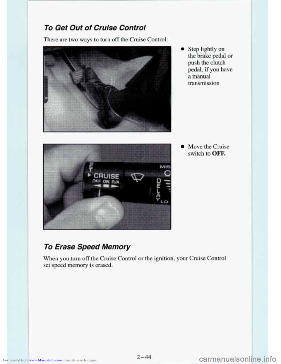 CHEVROLET S10 1994 2.G Manual Online Downloaded from www.Manualslib.com manuals search engine To Get Out of Cruise Control
There are two ways to turn off the Cruise Control:
@ Step lightly on
the brake pedal or
push th CHEVROLET S10 1994 2.G Manual Online Downloaded from www.Manualslib.com manuals search engine To Get Out of Cruise Control
There are two ways to turn off the Cruise Control:
@ Step lightly on
the brake pedal or
push th