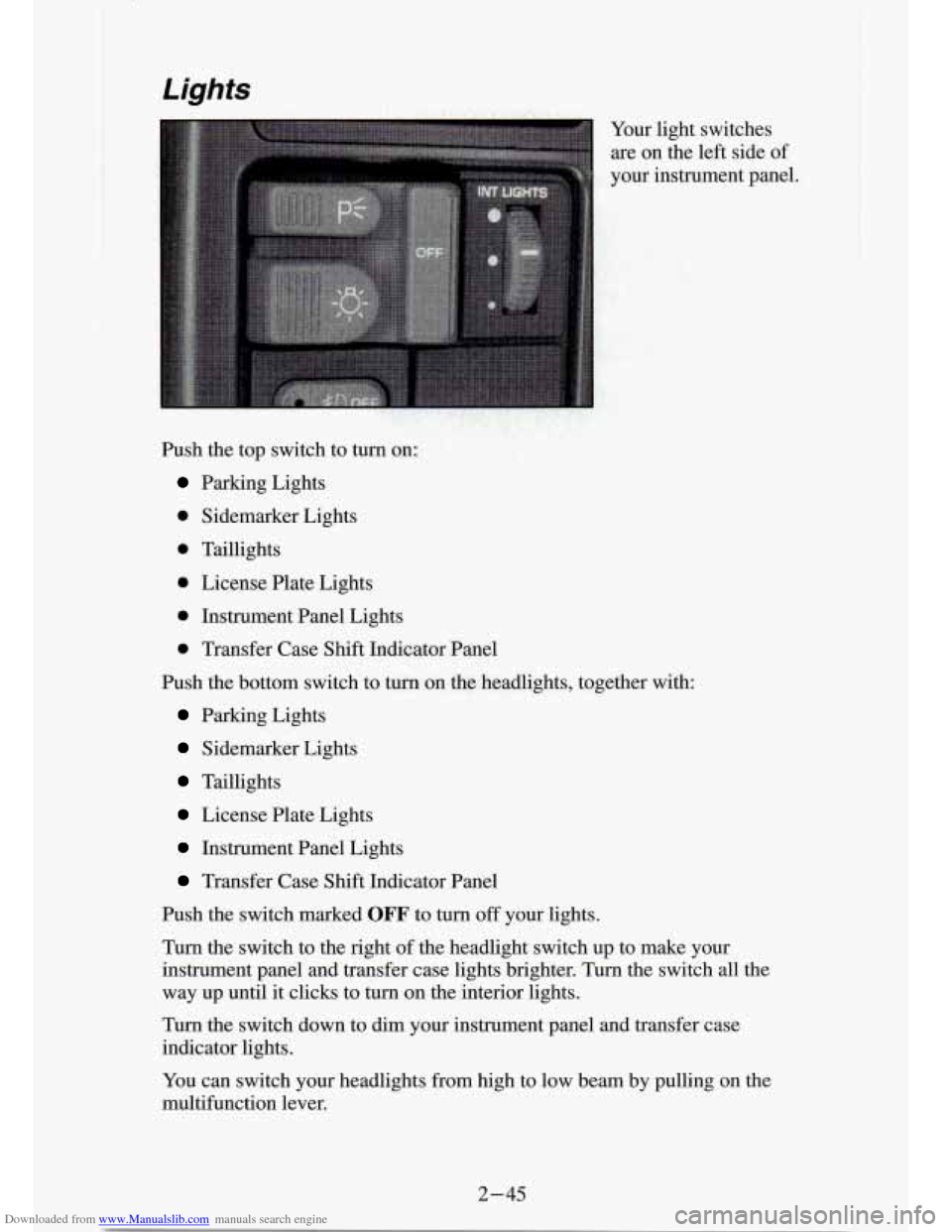CHEVROLET S10 1994 2.G Owners Manual Downloaded from www.Manualslib.com manuals search engine Your light switches 
are  on  the  left side  of 
: your  instrument  panel. 
Push  the  top  switch  to 
turn on: 
Parking  Lights 
0 Sidemark