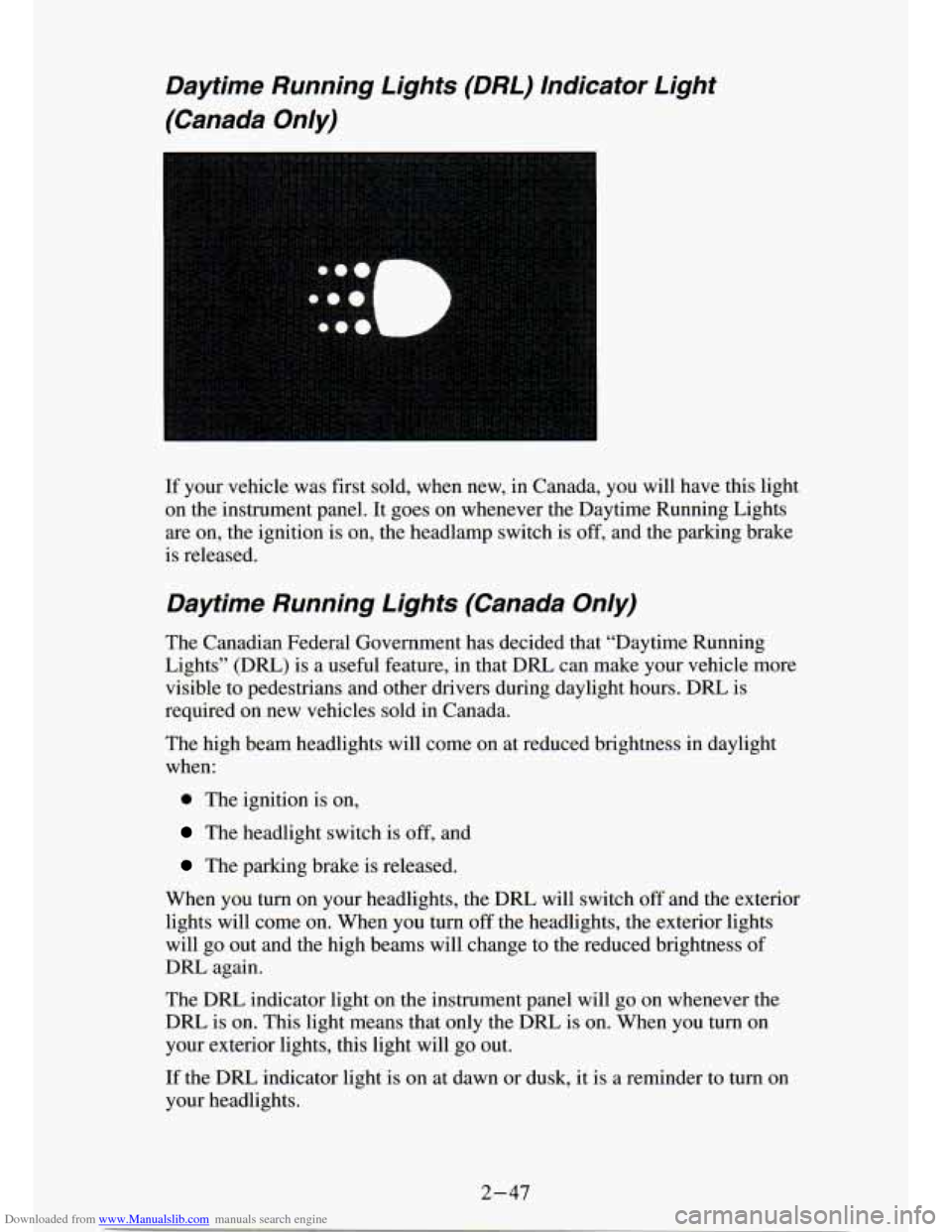 CHEVROLET S10 1994 2.G Owners Manual Downloaded from www.Manualslib.com manuals search engine Daytime Running Lights (DRL) Indicator Light
(Canada Only)
If your vehicle was first sold, when new, in Canada, you will\
CHEVROLET S10 1994 2.G Owners Manual Downloaded from www.Manualslib.com manuals search engine Daytime Running Lights (DRL) Indicator Light
(Canada Only)
If your vehicle was first sold, when new, in Canada, you will\