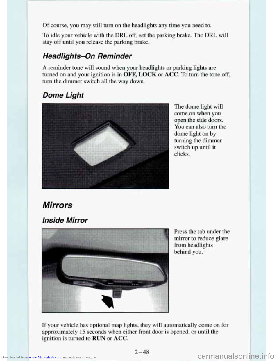 CHEVROLET S10 1994 2.G Owners Manual Downloaded from www.Manualslib.com manuals search engine Of course, you may still turn on the headlights any time you need to.
To idle your vehicle with the DRL off, set the parking b CHEVROLET S10 1994 2.G Owners Manual Downloaded from www.Manualslib.com manuals search engine Of course, you may still turn on the headlights any time you need to.
To idle your vehicle with the DRL off, set the parking b