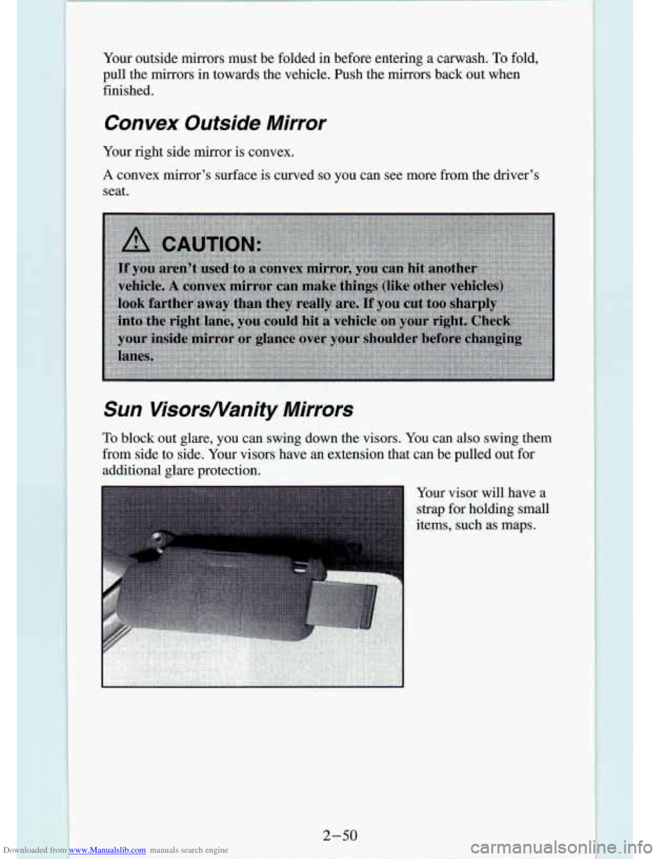 CHEVROLET S10 1994 2.G Owners Manual Downloaded from www.Manualslib.com manuals search engine Your outside mirrors must be folded in before entering a carwash. To fold,
pull the mirrors
in towards the vehicle. fish the mi CHEVROLET S10 1994 2.G Owners Manual Downloaded from www.Manualslib.com manuals search engine Your outside mirrors must be folded in before entering a carwash. To fold,
pull the mirrors
in towards the vehicle. fish the mi