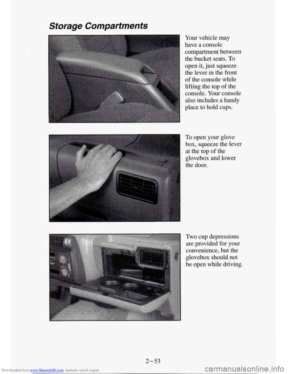 CHEVROLET S10 1994 2.G Owners Manual Downloaded from www.Manualslib.com manuals search engine Storage Compartments
Your vehicle may
have a console
compartment between
the bucket seats.
To
open it, just squeeze
the lever i CHEVROLET S10 1994 2.G Owners Manual Downloaded from www.Manualslib.com manuals search engine Storage Compartments
Your vehicle may
have a console
compartment between
the bucket seats.
To
open it, just squeeze
the lever i