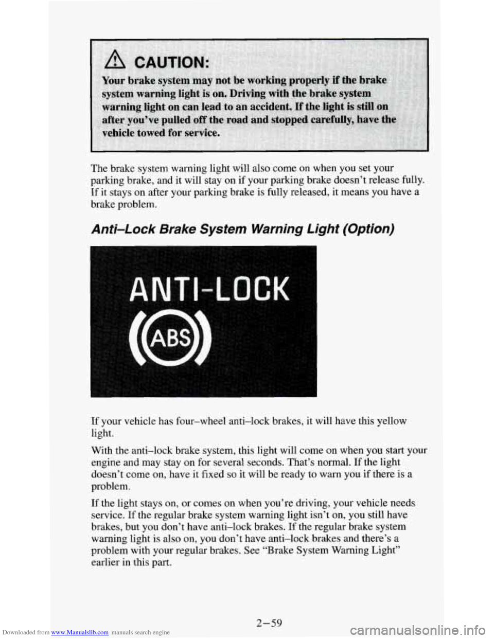 CHEVROLET S10 1995 2.G Owners Manual Downloaded from www.Manualslib.com manuals search engine The brake system warning light will also come on when you set your
parking brake, and it will stay on if your parking brake doesn’t re CHEVROLET S10 1995 2.G Owners Manual Downloaded from www.Manualslib.com manuals search engine The brake system warning light will also come on when you set your
parking brake, and it will stay on if your parking brake doesn’t re