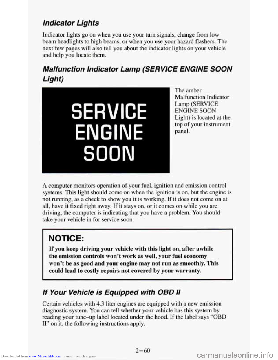 CHEVROLET S10 1995 2.G Owners Manual Downloaded from www.Manualslib.com manuals search engine Indicator Lights
Indicator lights go on when you use your turn signals, change from low
beam headlights
to high beams, or when you use CHEVROLET S10 1995 2.G Owners Manual Downloaded from www.Manualslib.com manuals search engine Indicator Lights
Indicator lights go on when you use your turn signals, change from low
beam headlights
to high beams, or when you use