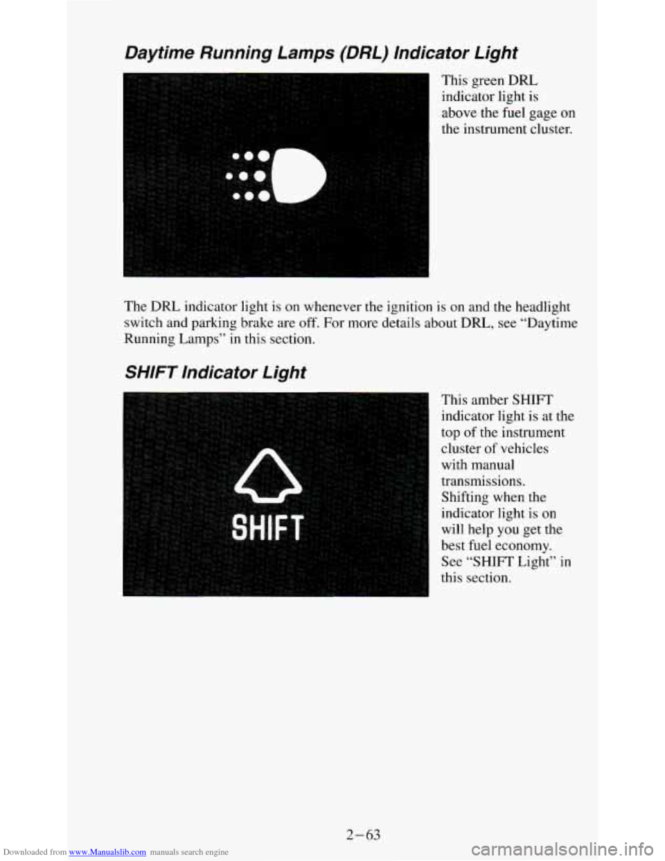 CHEVROLET S10 1995 2.G User Guide Downloaded from www.Manualslib.com manuals search engine Daytime  Running  Lamps  (DRL)  Indicator  Light 
This green DRL 
indicator light is 
above  the fuel gage on 
the  instrument  cluster. 
The 
