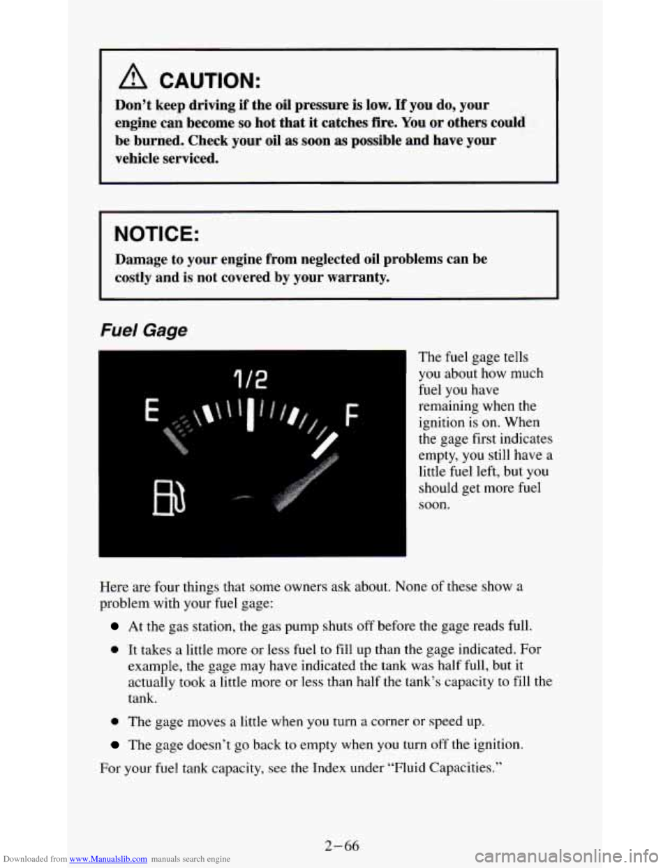 CHEVROLET S10 1995 2.G Owners Manual Downloaded from www.Manualslib.com manuals search engine A CAUTION:
Don’t keep driving if the oil pressure is low. If you do, your
engine can become
so hot that it catches fire. You or other CHEVROLET S10 1995 2.G Owners Manual Downloaded from www.Manualslib.com manuals search engine A CAUTION:
Don’t keep driving if the oil pressure is low. If you do, your
engine can become
so hot that it catches fire. You or other