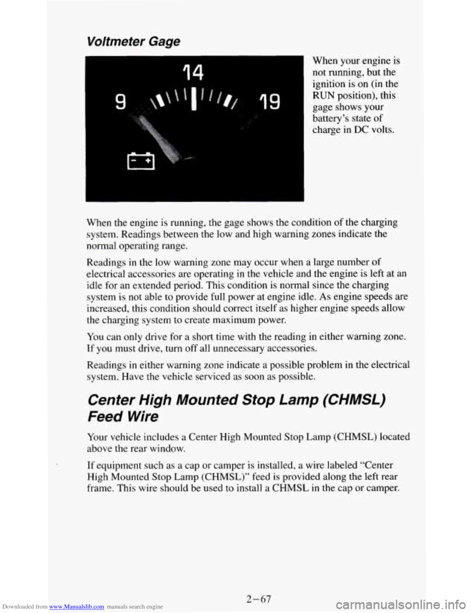 CHEVROLET S10 1995 2.G Owners Manual Downloaded from www.Manualslib.com manuals search engine Voltmeter Gage
14
9
When your engine is
not running, but the
ignition is
on (in the
RUN position), this
gage shows your
battery CHEVROLET S10 1995 2.G Owners Manual Downloaded from www.Manualslib.com manuals search engine Voltmeter Gage
14
9
When your engine is
not running, but the
ignition is
on (in the
RUN position), this
gage shows your
battery