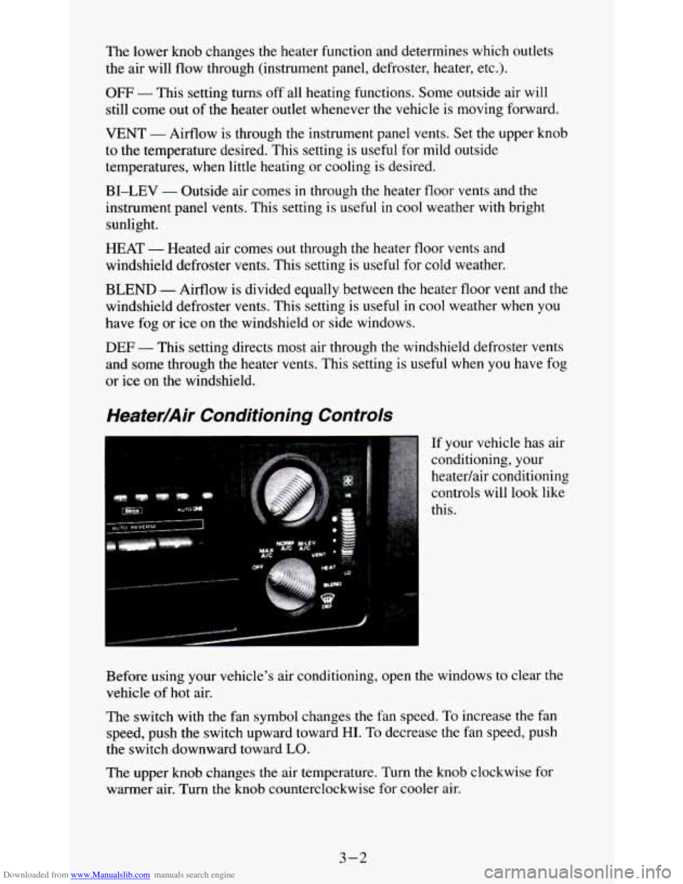 CHEVROLET S10 1995 2.G Owners Manual Downloaded from www.Manualslib.com manuals search engine The lower knob changes the heater function and determines which outlets
the air will flow through (instrument panel, defroster, heate CHEVROLET S10 1995 2.G Owners Manual Downloaded from www.Manualslib.com manuals search engine The lower knob changes the heater function and determines which outlets
the air will flow through (instrument panel, defroster, heate