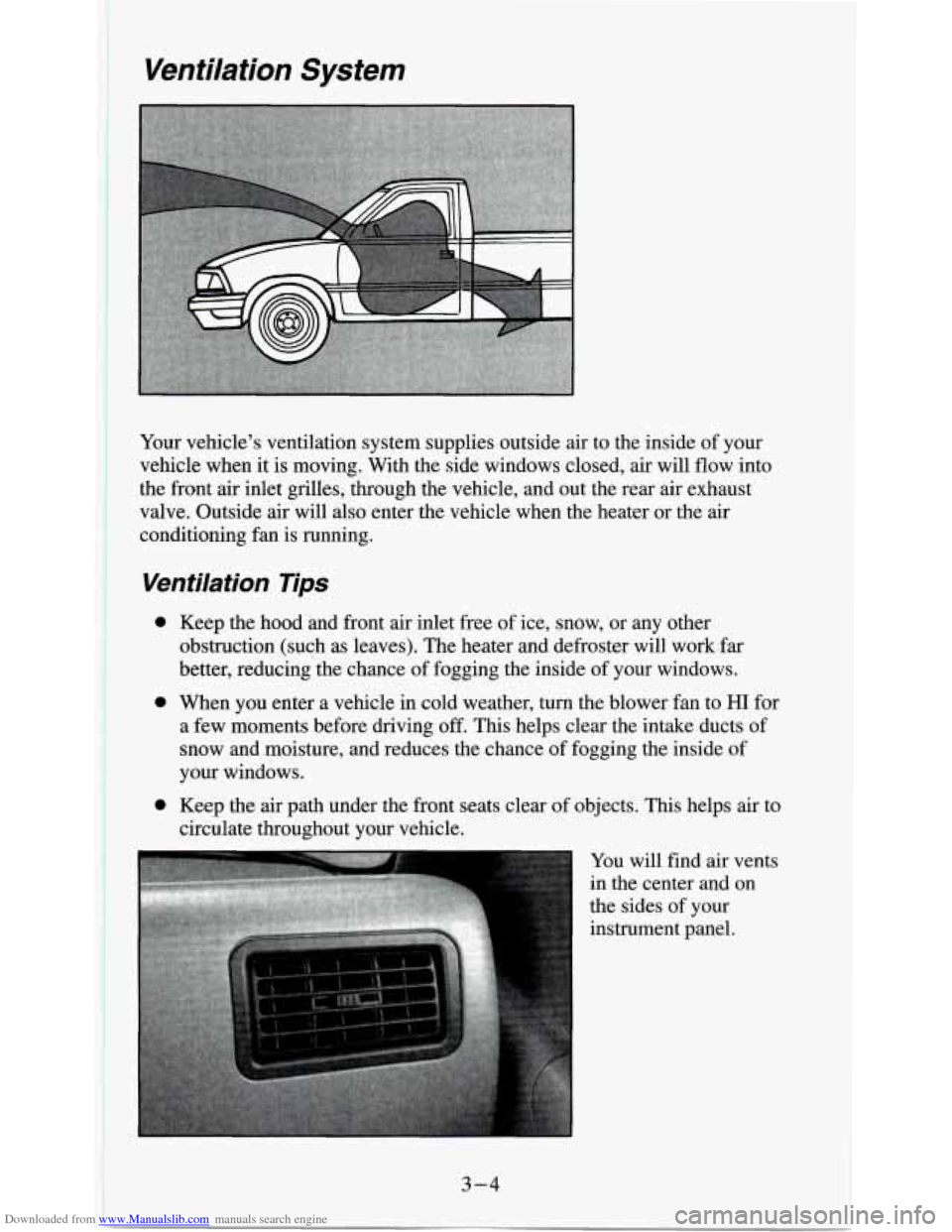 CHEVROLET S10 1995 2.G Owners Manual Downloaded from www.Manualslib.com manuals search engine Ventilation  System 
Your vehicles  ventilation system supplies outside air to  the inside  of your 
vehicle when  it 
is moving. With the sid