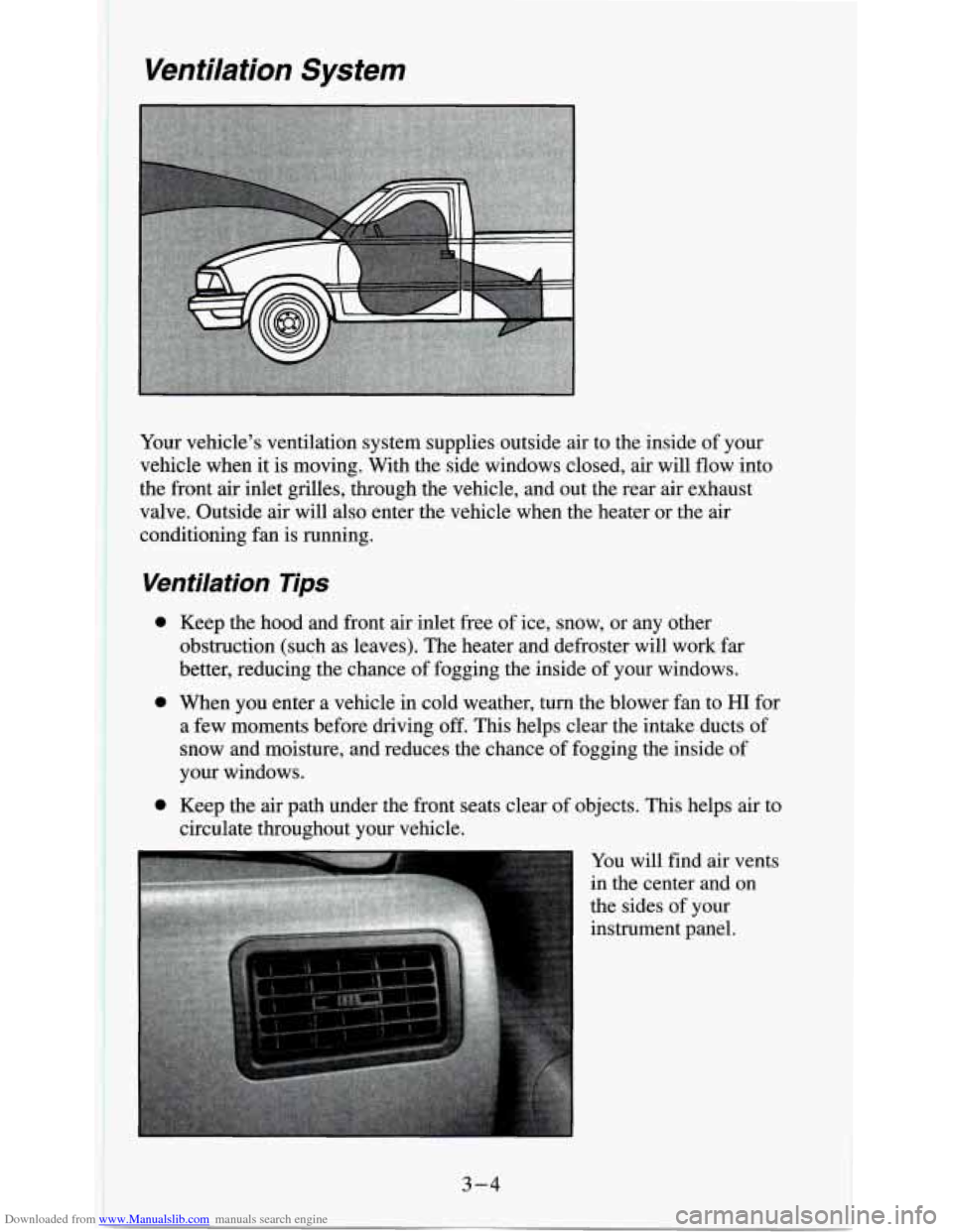 CHEVROLET S10 1995 2.G Owners Manual Downloaded from www.Manualslib.com manuals search engine Ventilation  System 
Your vehicles  ventilation system supplies outside air to  the inside  of your 
vehicle when  it 
is moving. With the sid