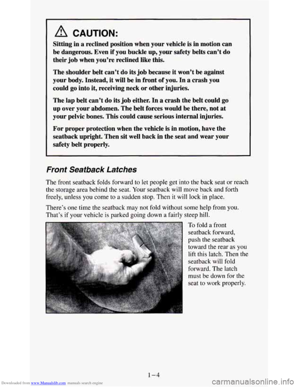CHEVROLET S10 1995 2.G User Guide Downloaded from www.Manualslib.com manuals search engine A CAUTION: 
Sitting in a reclined  position  when  your  vehicle  is in motion  can 
be  dangerous.  Even  if  you buckle  up, your  safety  be