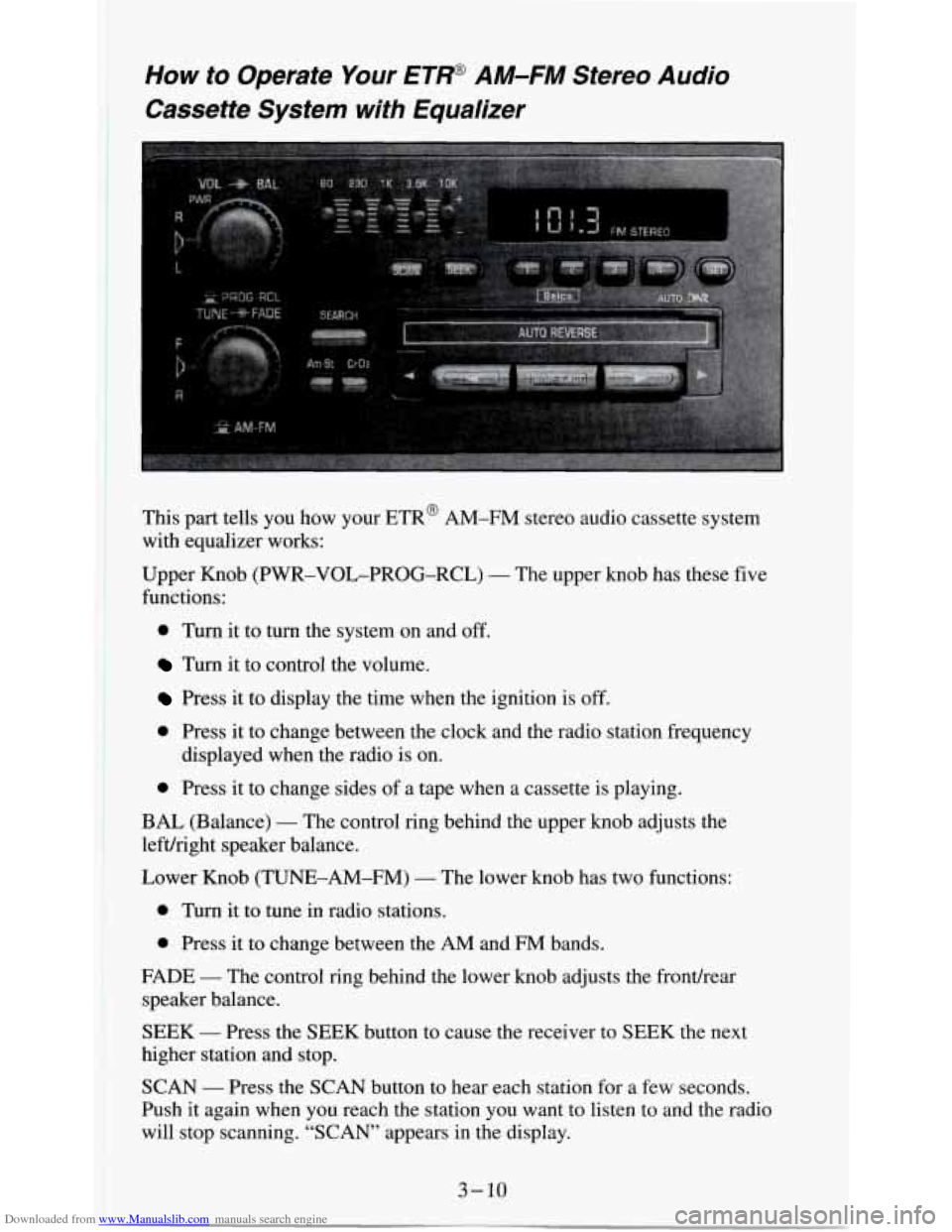 CHEVROLET S10 1995 2.G Owners Manual Downloaded from www.Manualslib.com manuals search engine How to Operate Your ETW AM-FM Stereo Audio
Cassette System with Equalizer
This part tells you how your ETR@ AM-FM stereo audio cas CHEVROLET S10 1995 2.G Owners Manual Downloaded from www.Manualslib.com manuals search engine How to Operate Your ETW AM-FM Stereo Audio
Cassette System with Equalizer
This part tells you how your ETR@ AM-FM stereo audio cas