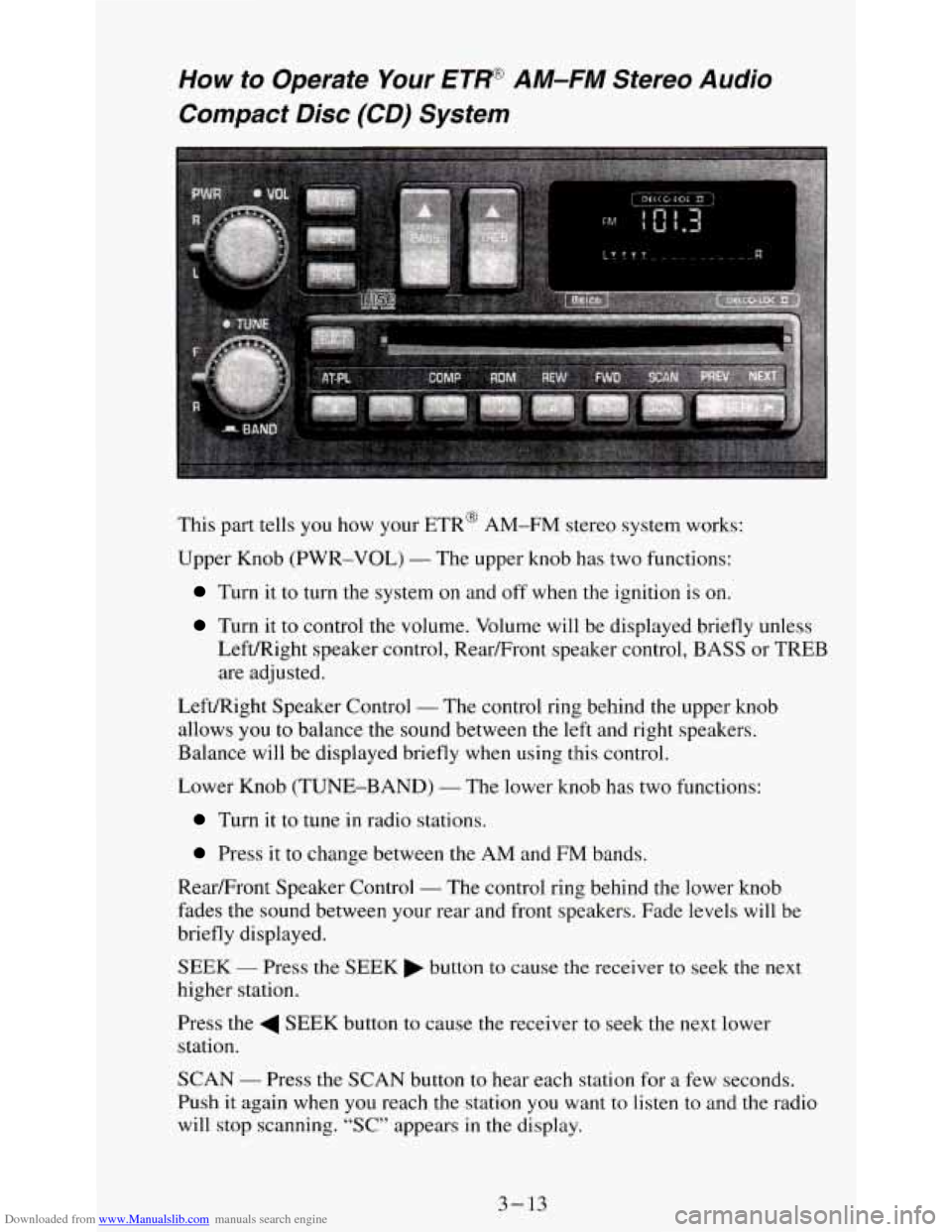CHEVROLET S10 1995 2.G Owners Manual Downloaded from www.Manualslib.com manuals search engine How to Operate Your ETR@ AM-FM Stereo Audio
Compact Disc (CD) System
This part tells you how your ETR@ AM-FM stereo system works:
Upp CHEVROLET S10 1995 2.G Owners Manual Downloaded from www.Manualslib.com manuals search engine How to Operate Your ETR@ AM-FM Stereo Audio
Compact Disc (CD) System
This part tells you how your ETR@ AM-FM stereo system works:
Upp