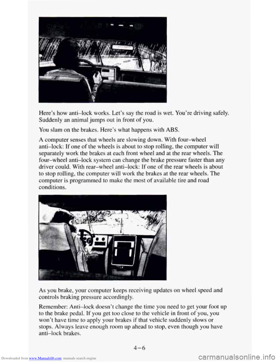 CHEVROLET S10 1995 2.G Owners Manual Downloaded from www.Manualslib.com manuals search engine Heres how anti-lock works. Lets say the road is wet. Youre driving safely.
Suddenly an animal jumps out
in front of you.
You CHEVROLET S10 1995 2.G Owners Manual Downloaded from www.Manualslib.com manuals search engine Heres how anti-lock works. Lets say the road is wet. Youre driving safely.
Suddenly an animal jumps out
in front of you.
You
