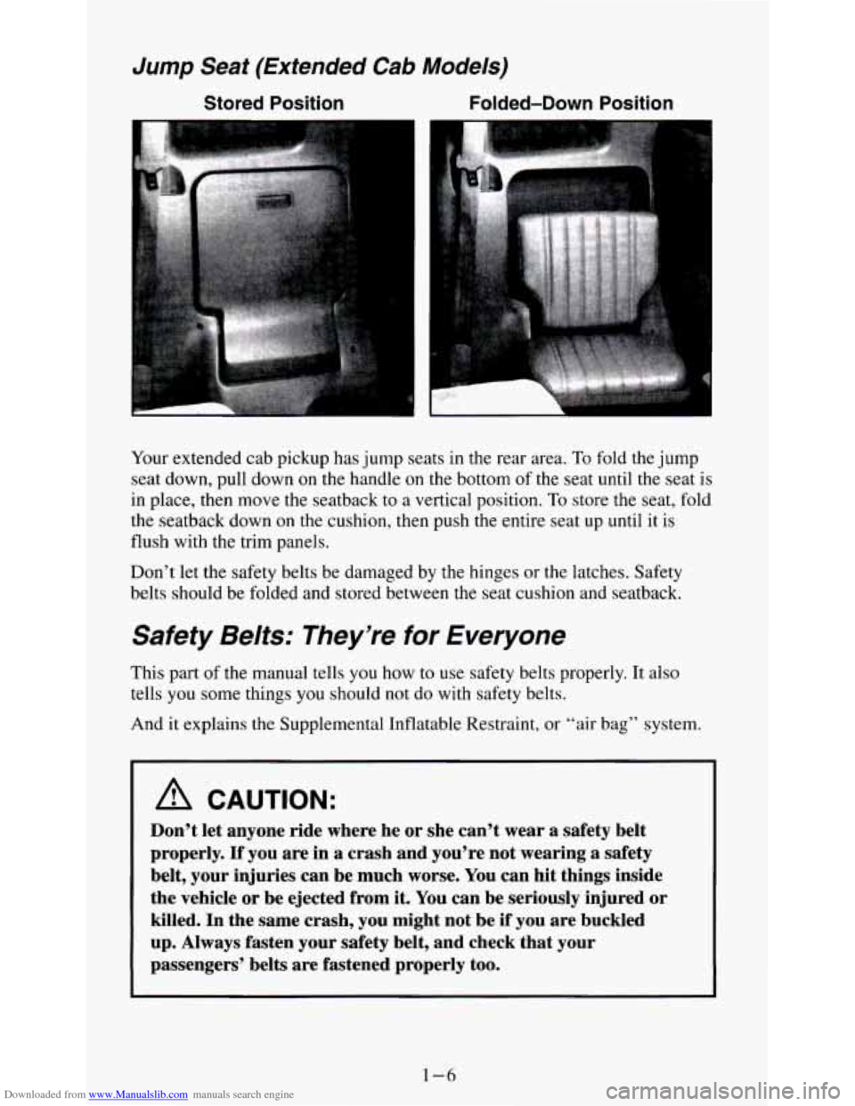 CHEVROLET S10 1995 2.G User Guide Downloaded from www.Manualslib.com manuals search engine Jump Seat (Extended Cab Models) 
Stored  Position  Folded-Down  Position 
Your extended  cab pickup  has  jump seats in the  rear  area. To fol