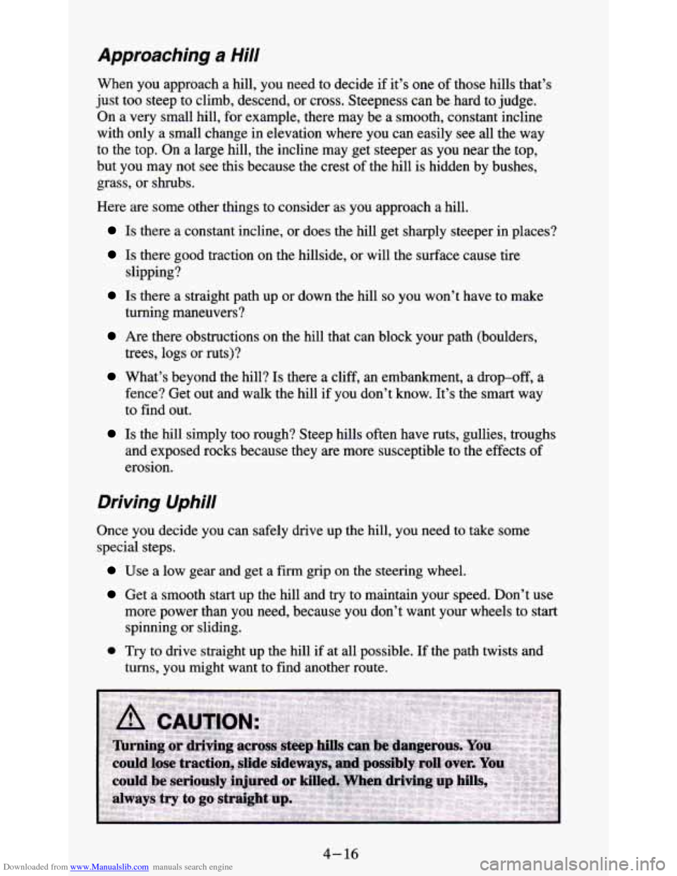 CHEVROLET S10 1995 2.G Owners Manual Downloaded from www.Manualslib.com manuals search engine Approaching a Hill
When you approach a hill, you need to decide if it’s one of those hills that’s
just too steep to climb, d CHEVROLET S10 1995 2.G Owners Manual Downloaded from www.Manualslib.com manuals search engine Approaching a Hill
When you approach a hill, you need to decide if it’s one of those hills that’s
just too steep to climb, d