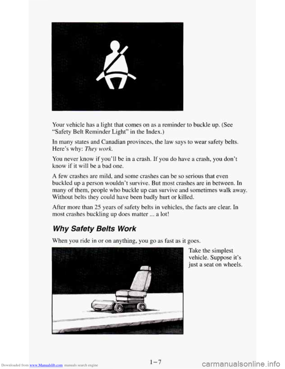 CHEVROLET S10 1995 2.G User Guide Downloaded from www.Manualslib.com manuals search engine Your vehicle has  a  light that comes on as a reminder to  buckle  up. (See 
“Safety  Belt  Reminder Light”  in the  Index.) 
In  many  sta