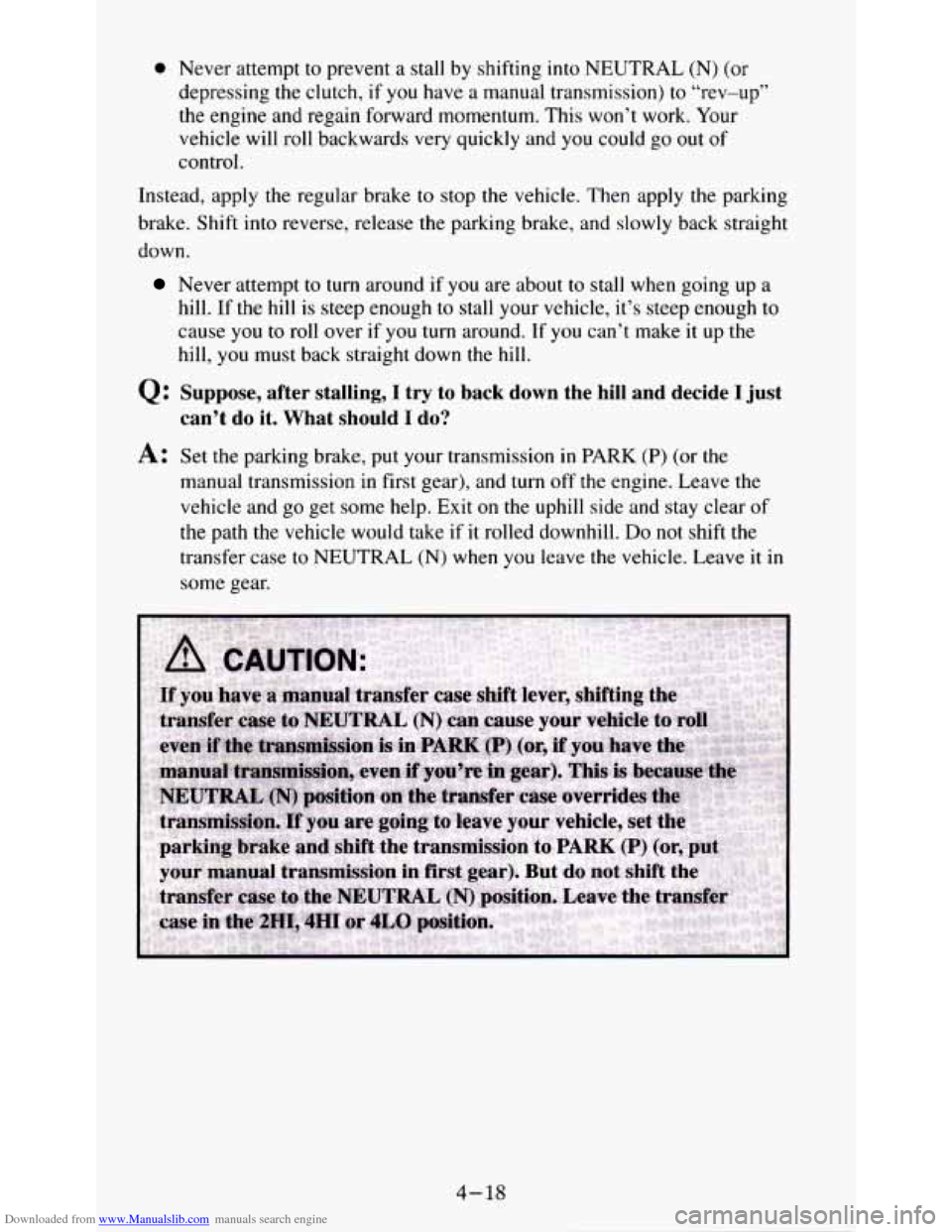 CHEVROLET S10 1995 2.G Owners Manual Downloaded from www.Manualslib.com manuals search engine 0 Never attempt to prevent a stall by shifting into NEUTRAL (N) (or
depressing the clutch,
if you have a manual transmission) to “rev-up CHEVROLET S10 1995 2.G Owners Manual Downloaded from www.Manualslib.com manuals search engine 0 Never attempt to prevent a stall by shifting into NEUTRAL (N) (or
depressing the clutch,
if you have a manual transmission) to “rev-up