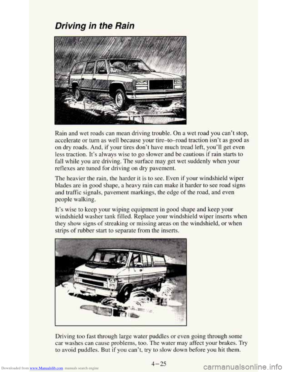 CHEVROLET S10 1995 2.G Owners Manual Downloaded from www.Manualslib.com manuals search engine Driving in the Rain
Rain and wet roads can mean driving trouble. On a wet road you can’t stop,
accelerate or
turn as well bec CHEVROLET S10 1995 2.G Owners Manual Downloaded from www.Manualslib.com manuals search engine Driving in the Rain
Rain and wet roads can mean driving trouble. On a wet road you can’t stop,
accelerate or
turn as well bec