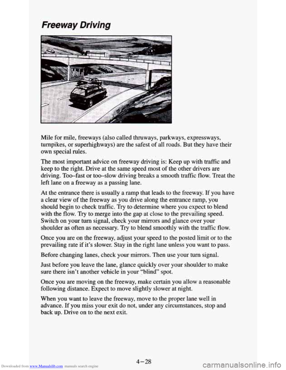 CHEVROLET S10 1995 2.G Owners Manual Downloaded from www.Manualslib.com manuals search engine Freeway Driving
Mile for mile, freeways (also called thruways, parkways, expressways,
turnpikes, or superhighways)
are the safest of CHEVROLET S10 1995 2.G Owners Manual Downloaded from www.Manualslib.com manuals search engine Freeway Driving
Mile for mile, freeways (also called thruways, parkways, expressways,
turnpikes, or superhighways)
are the safest of