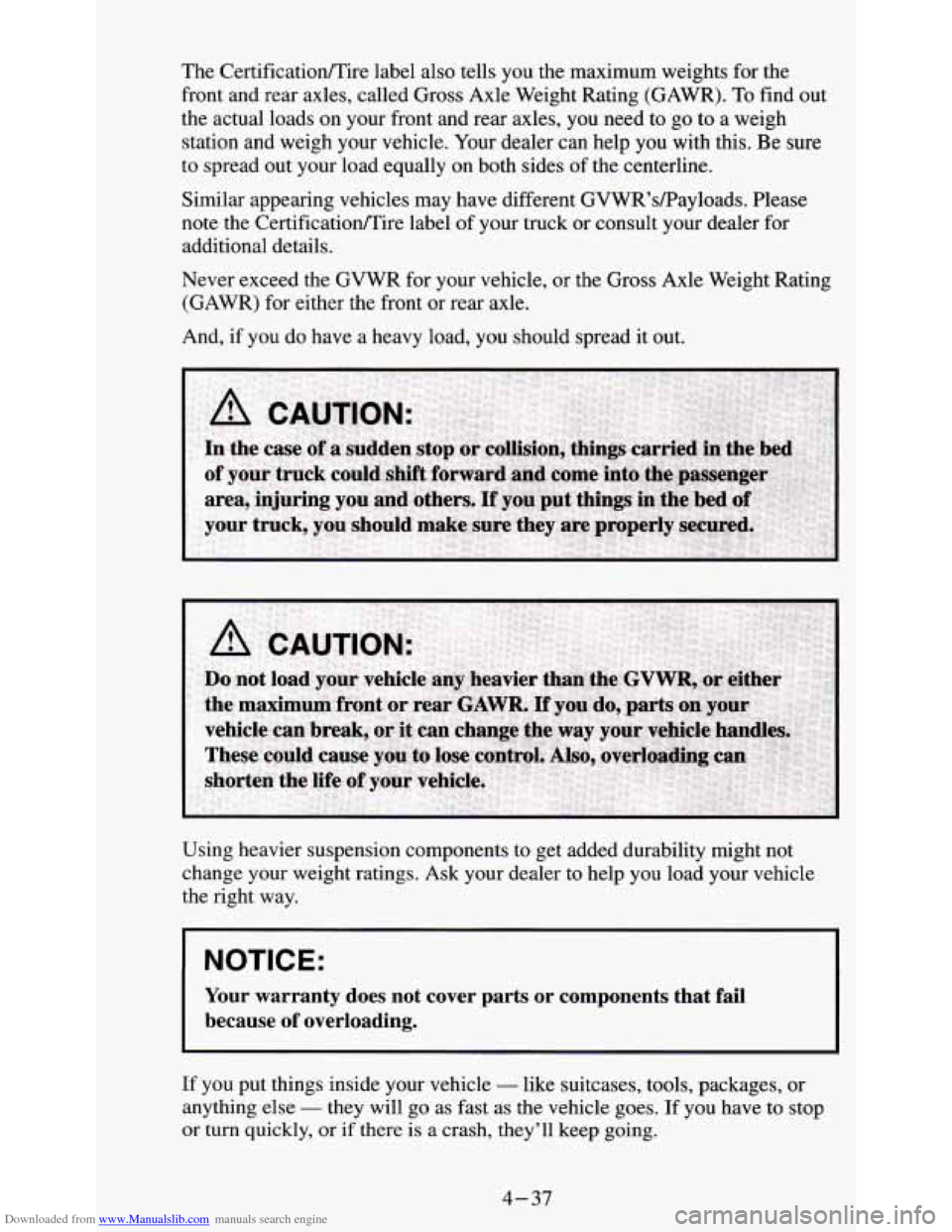 CHEVROLET S10 1995 2.G Owners Manual Downloaded from www.Manualslib.com manuals search engine The CertificatiodTire label also tells you the maximum weights for the
front and rear axles, called Gross Axle Weight Rating (GAWR).
To f CHEVROLET S10 1995 2.G Owners Manual Downloaded from www.Manualslib.com manuals search engine The CertificatiodTire label also tells you the maximum weights for the
front and rear axles, called Gross Axle Weight Rating (GAWR).
To f