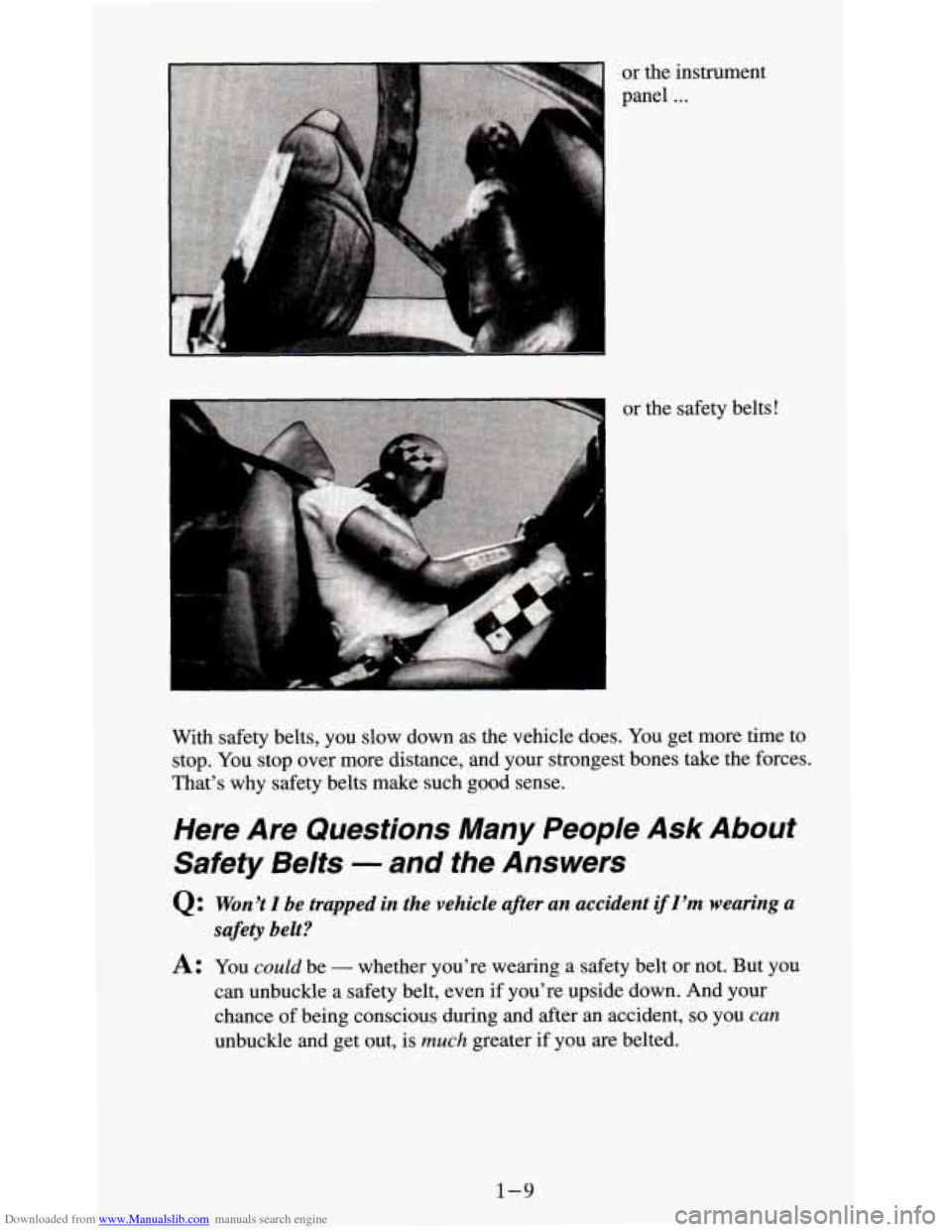 CHEVROLET S10 1995 2.G User Guide Downloaded from www.Manualslib.com manuals search engine I 
or the instrument 
panel 
... 
or  the safety belts! 
With  safety belts,  you slow down as the vehicle does. 
You get more time  to 
stop. 