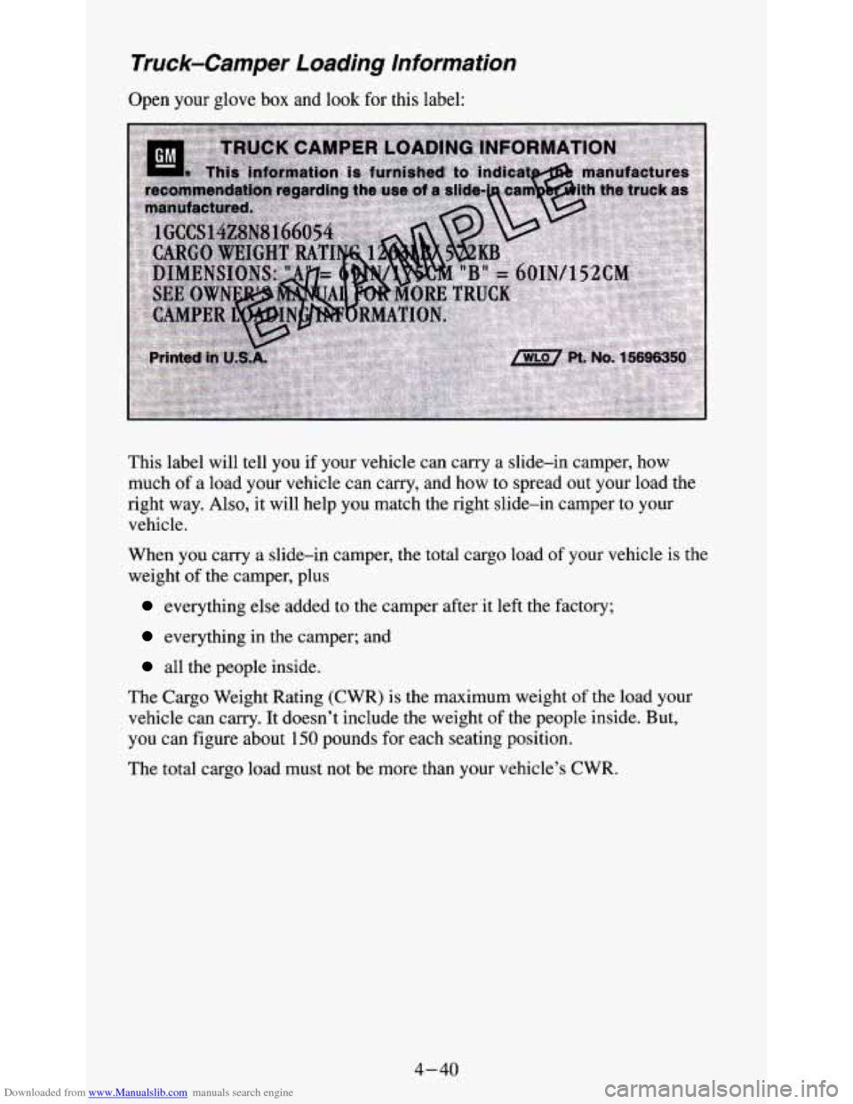 CHEVROLET S10 1995 2.G Owners Manual Downloaded from www.Manualslib.com manuals search engine Truck-Camper Loading Information
Open your glove box and look for this label:
GM 31
This label will tell you if your vehicle can CHEVROLET S10 1995 2.G Owners Manual Downloaded from www.Manualslib.com manuals search engine Truck-Camper Loading Information
Open your glove box and look for this label:
GM 31
This label will tell you if your vehicle can