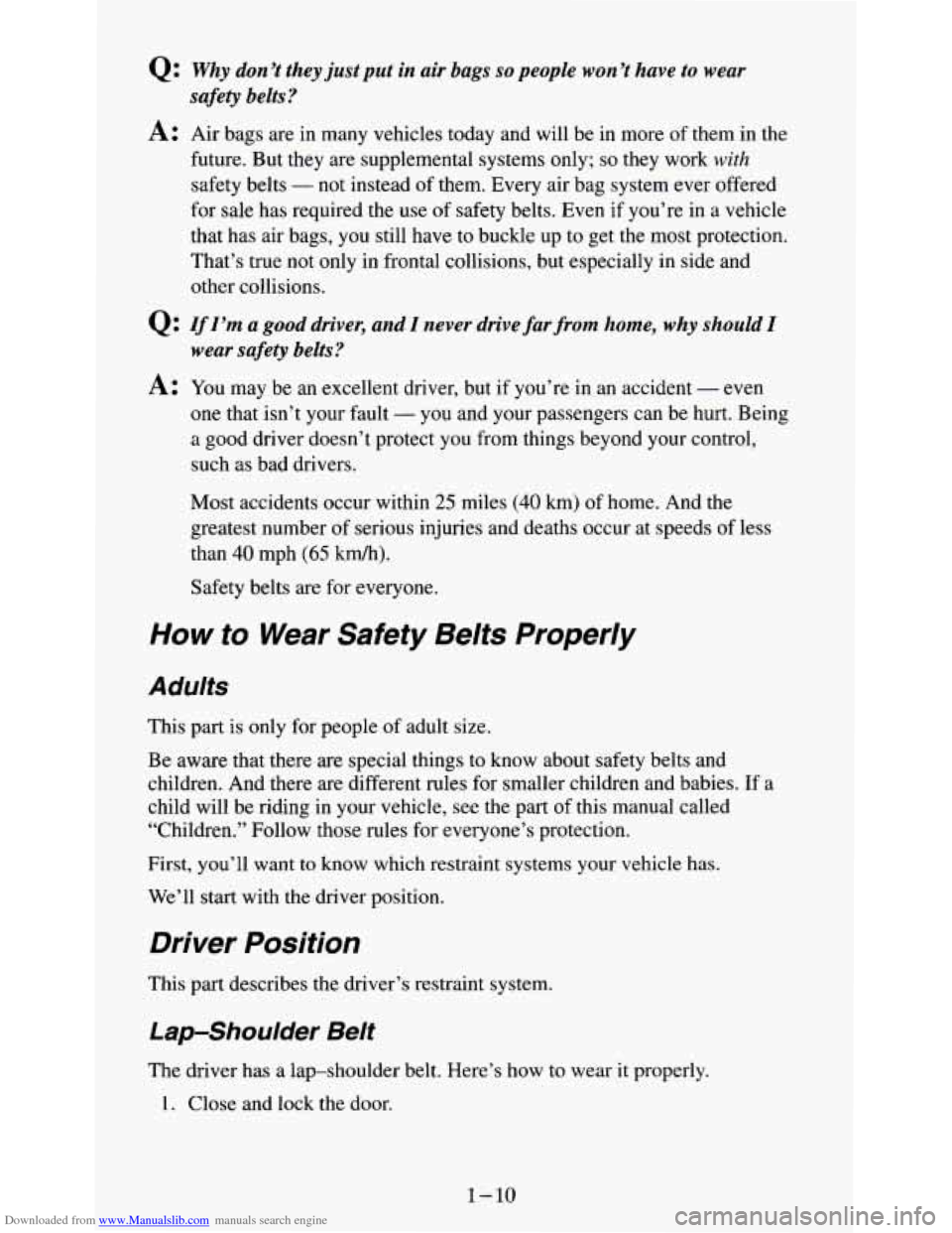 CHEVROLET S10 1995 2.G User Guide Downloaded from www.Manualslib.com manuals search engine 0: Why don’t they just put in air  bags so people  won ’t have to wear 
safety belts? 
A: Air bags are  in  many  vehicles  today  and  wil