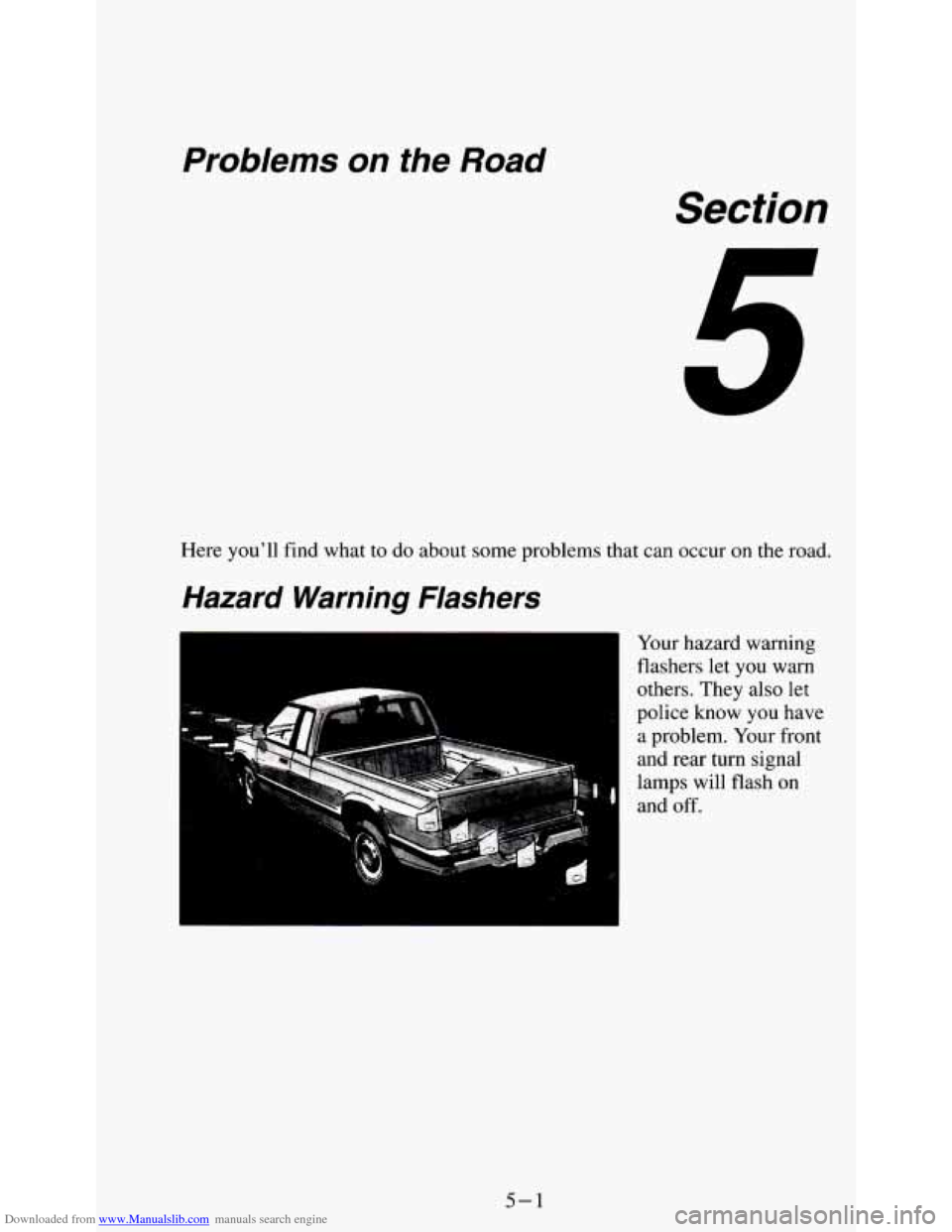 CHEVROLET S10 1995 2.G Owners Manual Downloaded from www.Manualslib.com manuals search engine Problems on the Road
Section
Here you’ll find what to do about some problems that can occur on the road.
Hazard Warning Flashers
Yo CHEVROLET S10 1995 2.G Owners Manual Downloaded from www.Manualslib.com manuals search engine Problems on the Road
Section
Here you’ll find what to do about some problems that can occur on the road.
Hazard Warning Flashers
Yo