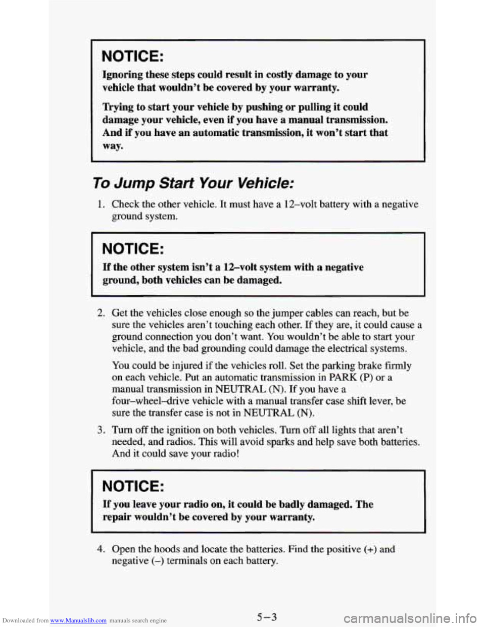 CHEVROLET S10 1995 2.G Owners Manual Downloaded from www.Manualslib.com manuals search engine NOTICE:
Ignoring these steps could result in costly damage to your
vehicle that wouldn’t be covered by your warranty.
Trying to CHEVROLET S10 1995 2.G Owners Manual Downloaded from www.Manualslib.com manuals search engine NOTICE:
Ignoring these steps could result in costly damage to your
vehicle that wouldn’t be covered by your warranty.
Trying to