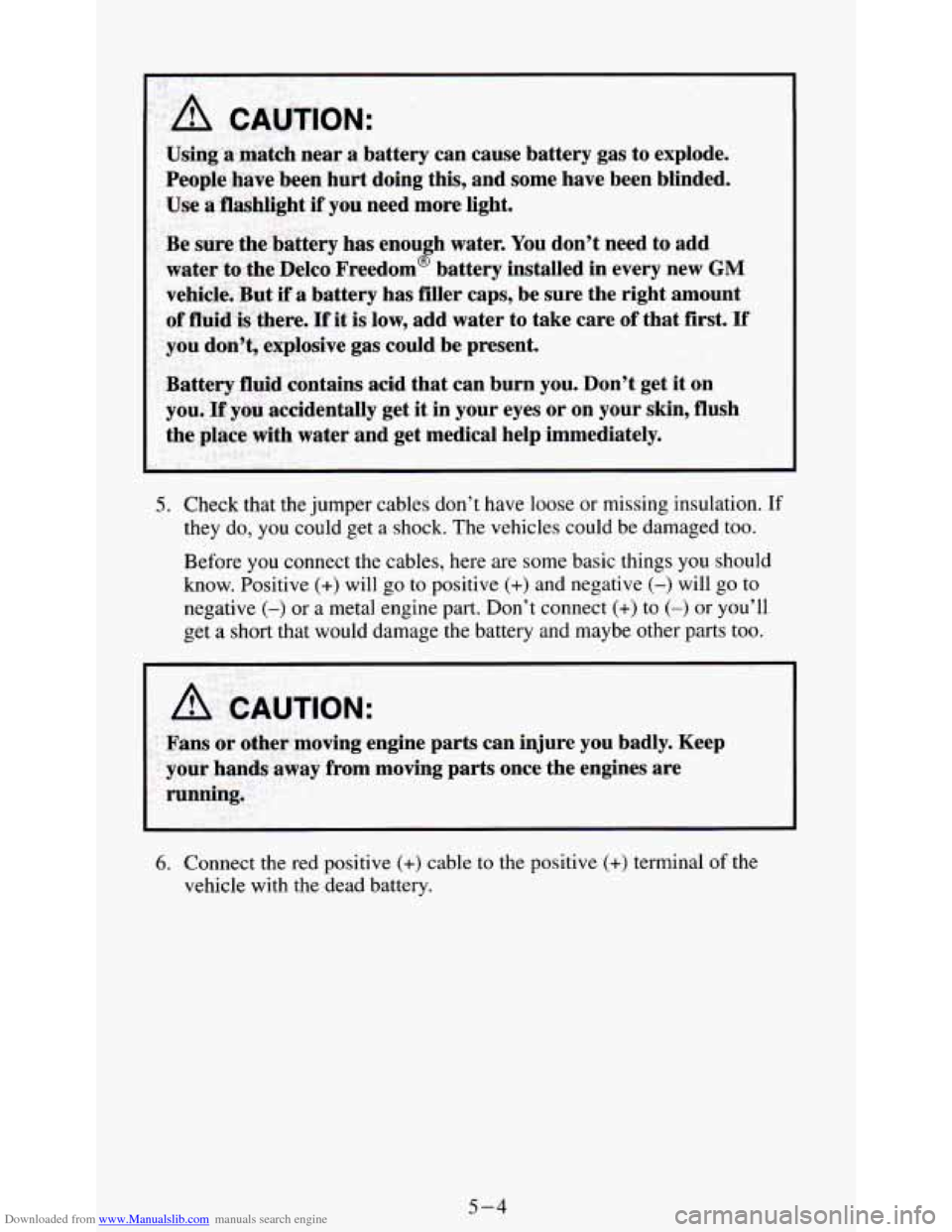 CHEVROLET S10 1995 2.G Owners Manual Downloaded from www.Manualslib.com manuals search engine A CAUTION:
5. Check that the jumper cables don’t have loose or missing insulation. If
they do,
you could get a shock. The vehic CHEVROLET S10 1995 2.G Owners Manual Downloaded from www.Manualslib.com manuals search engine A CAUTION:
5. Check that the jumper cables don’t have loose or missing insulation. If
they do,
you could get a shock. The vehic