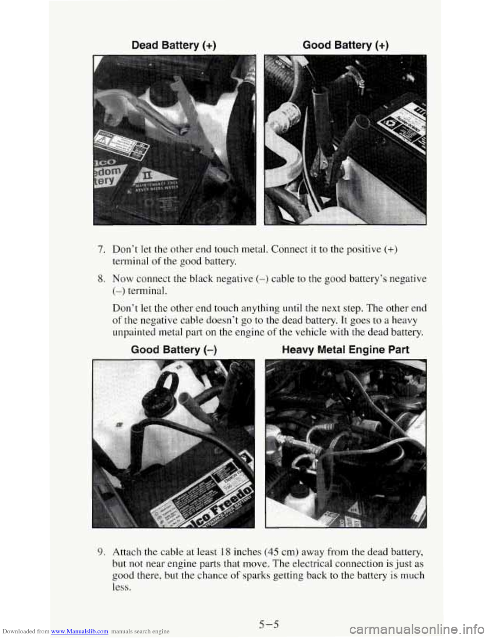 CHEVROLET S10 1995 2.G Owners Manual Downloaded from www.Manualslib.com manuals search engine Dead Battery (+) Good Battery (+)
7. Don’t let the other end touch metal. Connect it to the positive (+)
8. Now connect the black n CHEVROLET S10 1995 2.G Owners Manual Downloaded from www.Manualslib.com manuals search engine Dead Battery (+) Good Battery (+)
7. Don’t let the other end touch metal. Connect it to the positive (+)
8. Now connect the black n