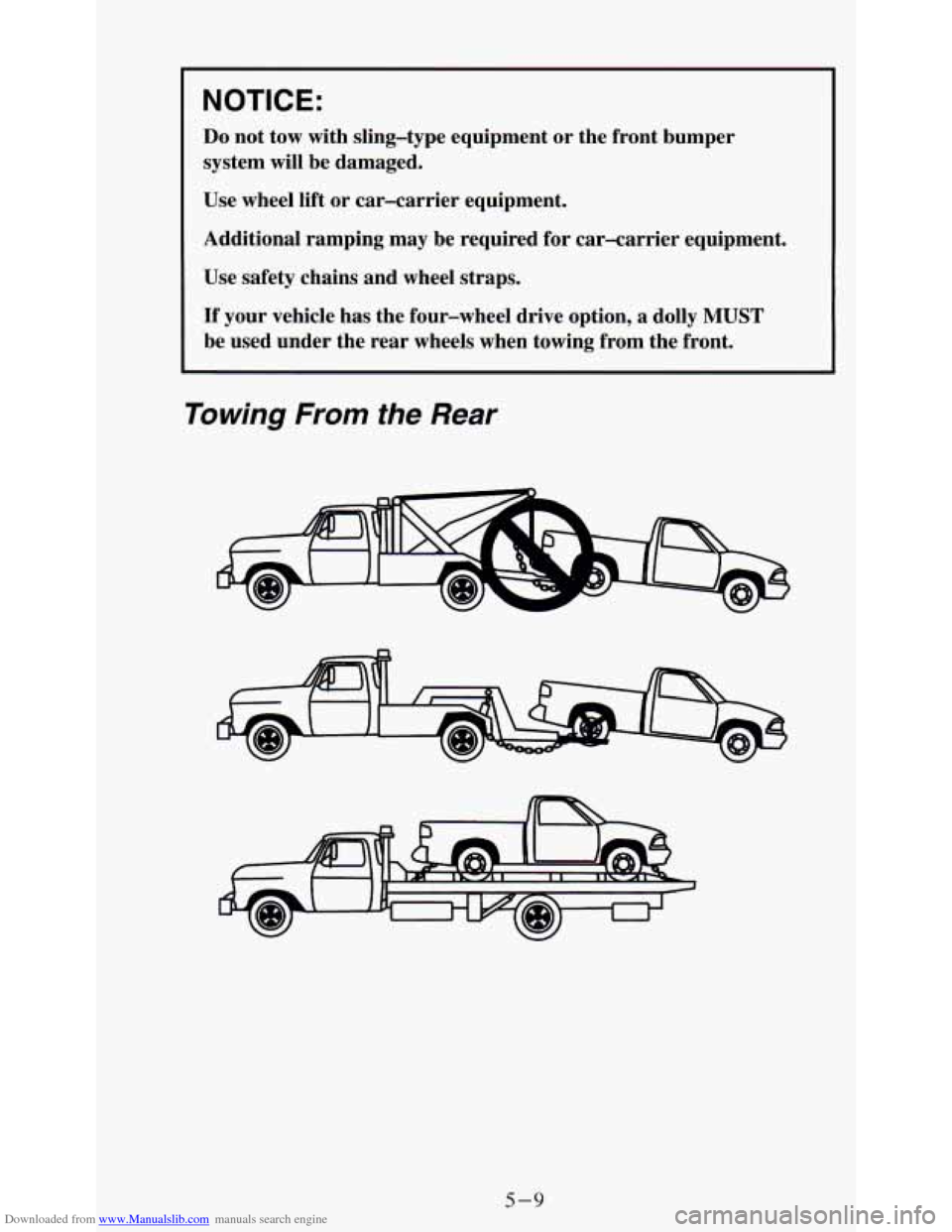 CHEVROLET S10 1995 2.G Owners Manual Downloaded from www.Manualslib.com manuals search engine NOTICE: 
Do not tow  with  sling-type  equipment  or the  front  bumper 
system  will  be  damaged. 
Use wheel  lift or  car-carrier  equipment