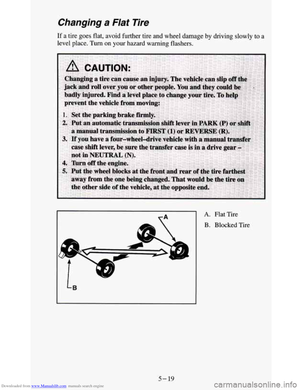 CHEVROLET S10 1995 2.G Owners Manual Downloaded from www.Manualslib.com manuals search engine Changing a Flat Tire 
If a tire goes flat, avoid further tire and wheel damage by driving slowly to a 
level place. Turn on your hazard warning