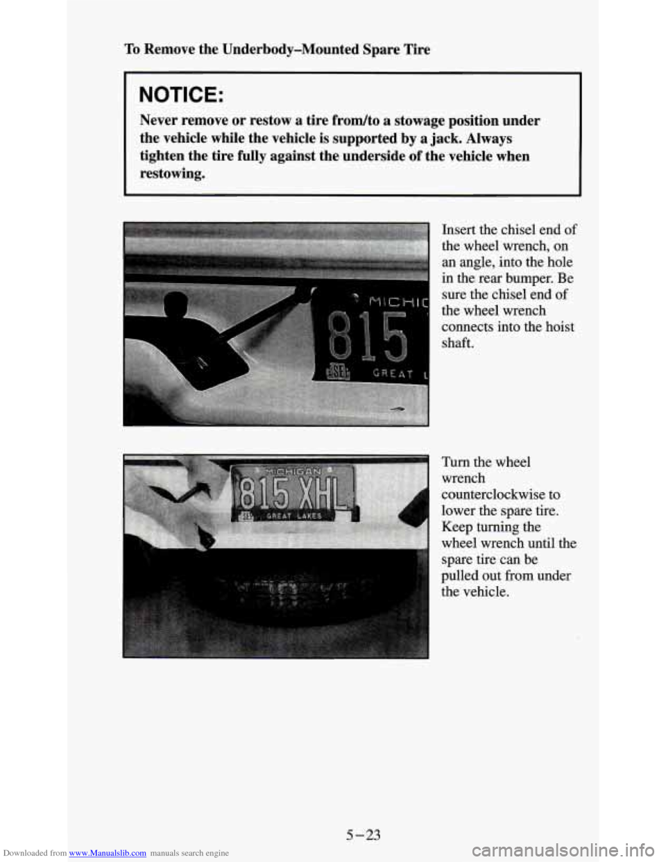 CHEVROLET S10 1995 2.G Owners Manual Downloaded from www.Manualslib.com manuals search engine To Remove  the  Underbody-Mounted  Spare  Tire 
I NOTICE: 
Never  remove  or  restow  a  tire  frodto a  stowage  position  under 
the  vehicle