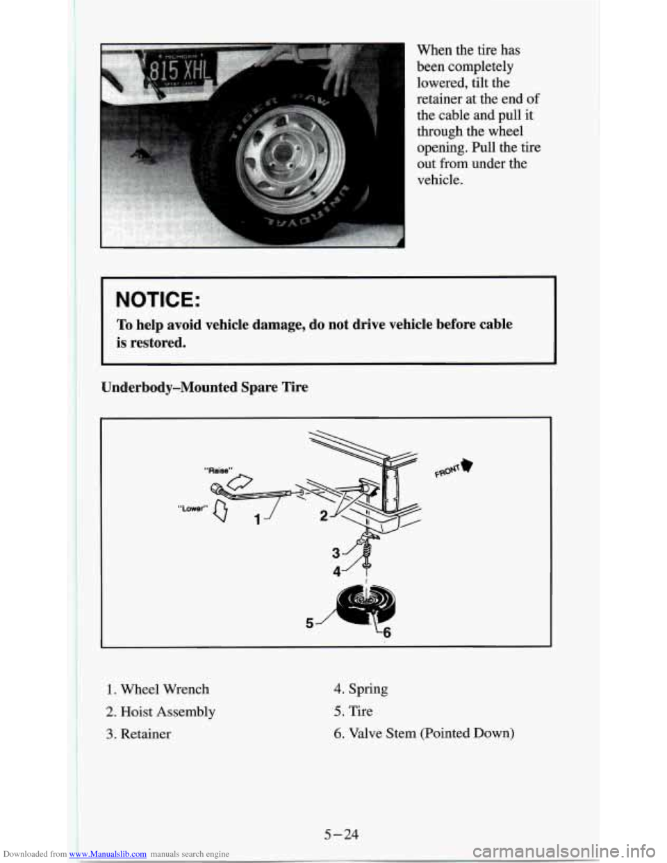 CHEVROLET S10 1995 2.G Owners Manual Downloaded from www.Manualslib.com manuals search engine When the tire  has 
been completely 
lowered,  tilt the 
retainer at  the end 
of 
the  cable  and pull  it 
through  the wheel 
opening. Pull 