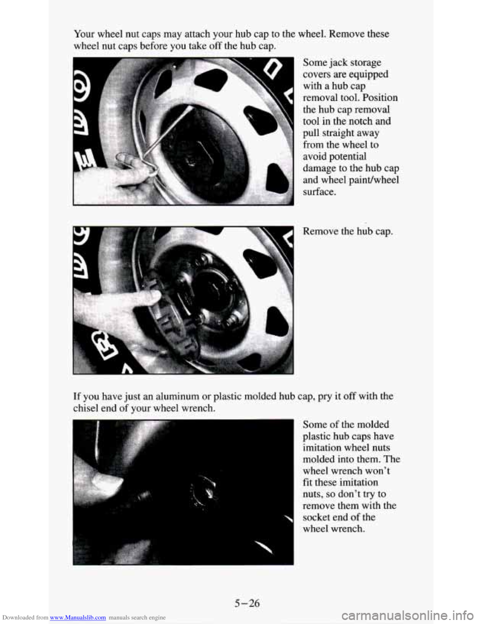 CHEVROLET S10 1995 2.G Owners Manual Downloaded from www.Manualslib.com manuals search engine Your wheel  nut  caps may  attach  your hub cap to the  wheel.  Remove these 
Some  jack  storage 
covers 
are equipped 
with  a  hub cap 
remo